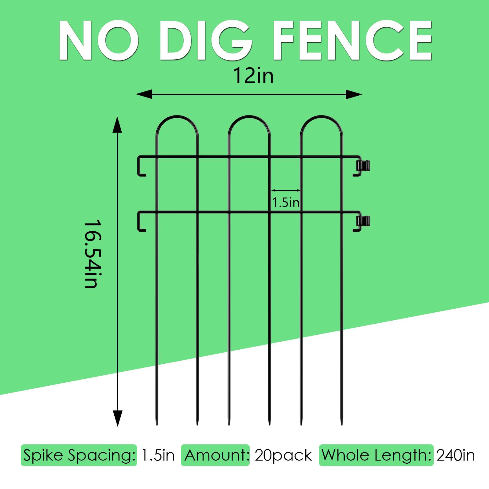 NO DIG FENCE  
12in x 16.54in  
1.5in Spike Spacing  
Amount: 20pack  
Whole Length: 240in