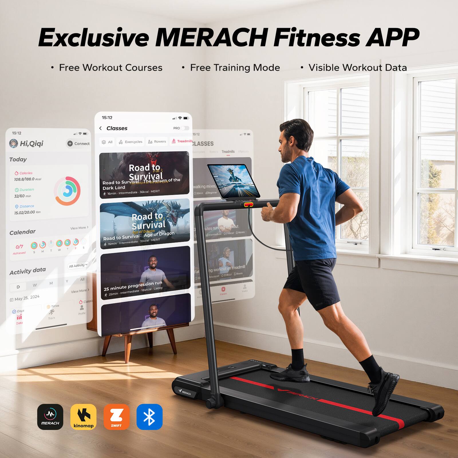 Exclusive MERACH Fitness APP  
- Free Workout Courses  
- Free Training Mode  
- Visible Workout Data  

15:12  
Hi, Qiqi  
Today  
0 calories  
108.6/986.0 kcal  
23/60 min  
15.02/20.00 km  

Classes  
Road to Survival, the Return of the Dark Lord  
Road to Survival  
Road to Survival, Age of Dragon  
25 minute progression run  

Calendar  
May 25, 2024  

Activity data  
All Activity  
D  
W  
M  
Y  

MERACH  
kinomap  
ZMIFT