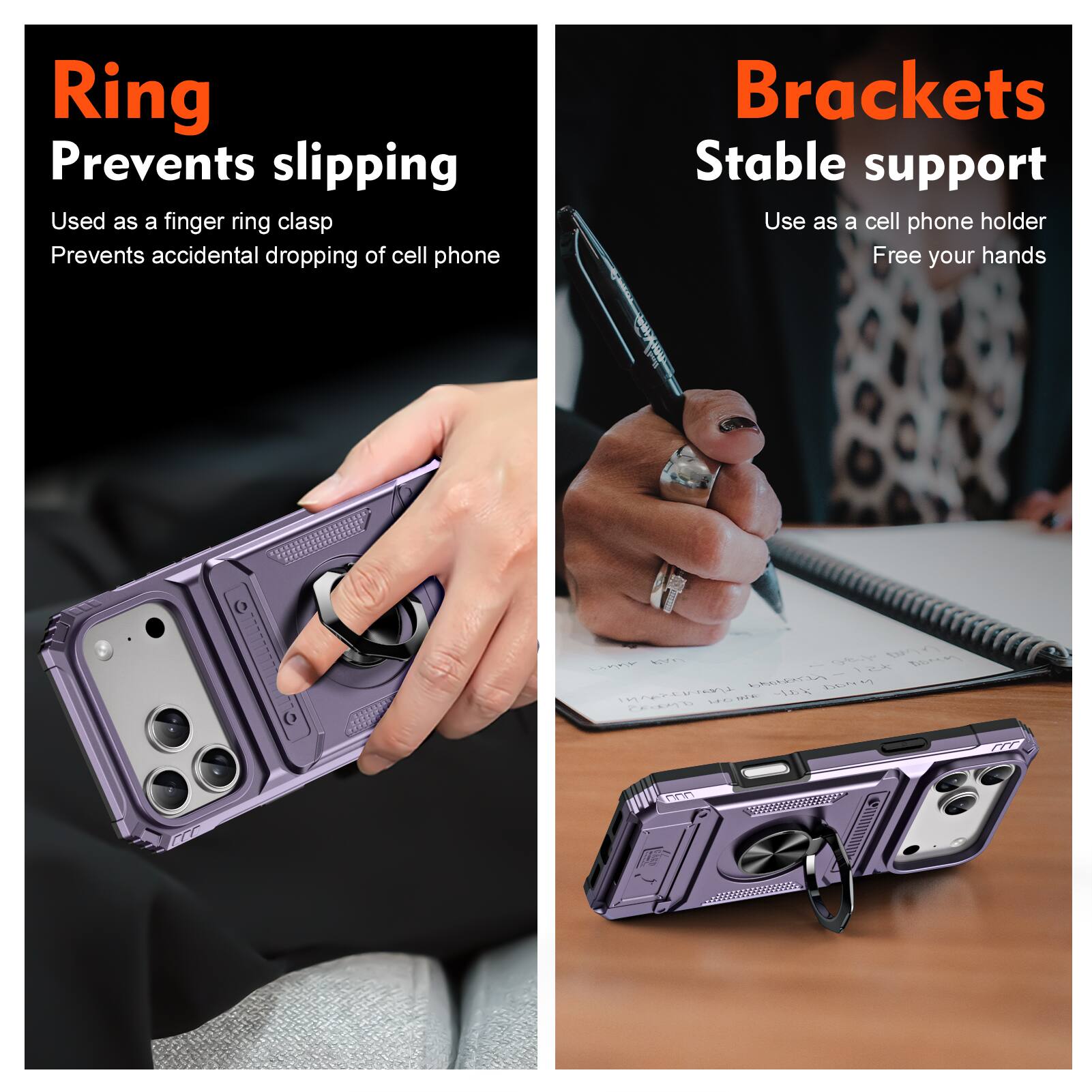 Ring  
Prevents slipping  
Used as a finger ring clasp  
Prevents accidental dropping of cell phone  

Brackets  
Stable support  
Use as a cell phone holder  
Free your hands