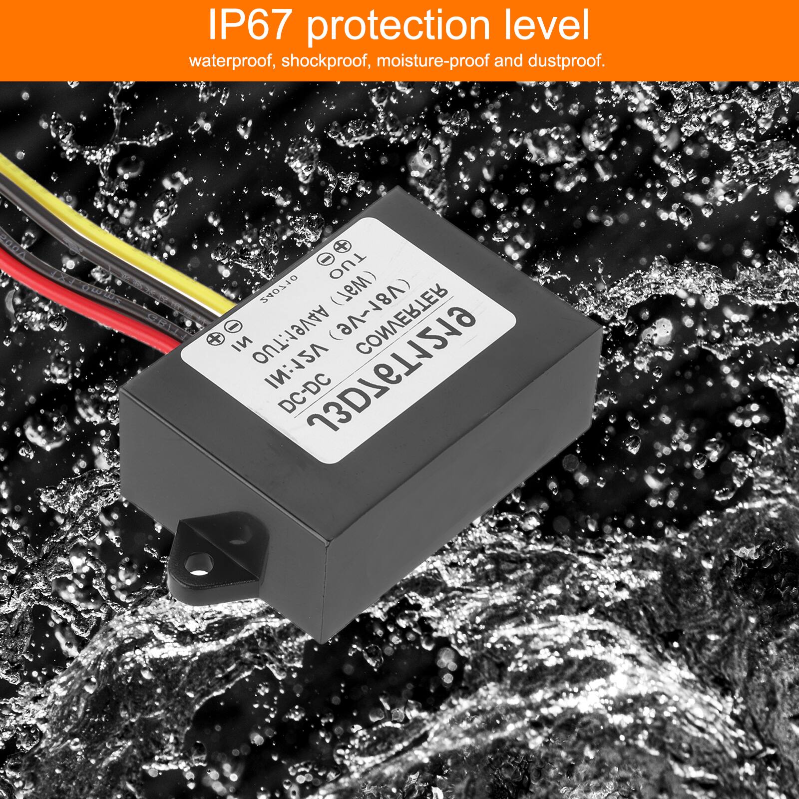 IP67 protection level  
waterproof, shockproof, moisture-proof and dustproof.

TUO 240710 (M9Z) G - NI AAVerTUO 181~A6) CONVERTER IN: 12V DC-DC J3D76T1219

DC-DC CONVERTER  
12V-18V  
1A  
INPUT: 12V  
OUTPUT: 1A