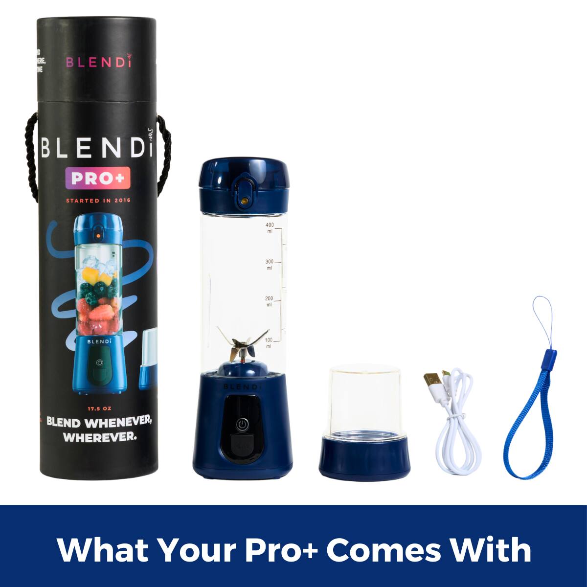 BLENDI PRO+  
STARTED IN 2016  

BLEND WHENEVER, WHEREVER.  

What Your Pro+ Comes With