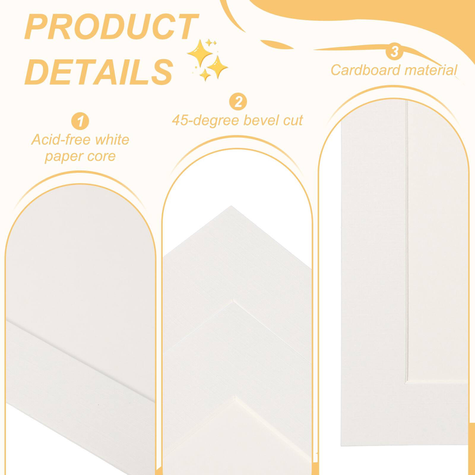 PRODUCT DETAILS

1. Acid-free white paper core
2. 45-degree bevel cut
3. Cardboard material