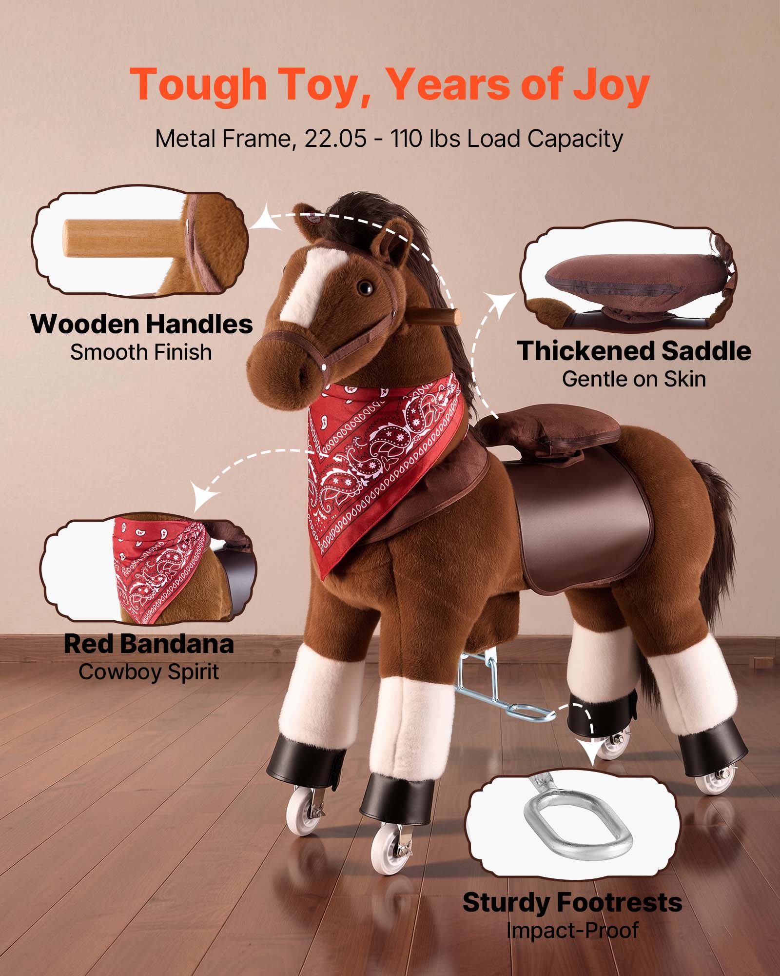 Tough Toy, Years of Joy  
Metal Frame, 22.05 - 110 lbs Load Capacity  
Wooden Handles Smooth Finish  
Thickened Saddle Gentle on Skin  
Red Bandana Cowboy Spirit  
Sturdy Footrests Impact-Proof