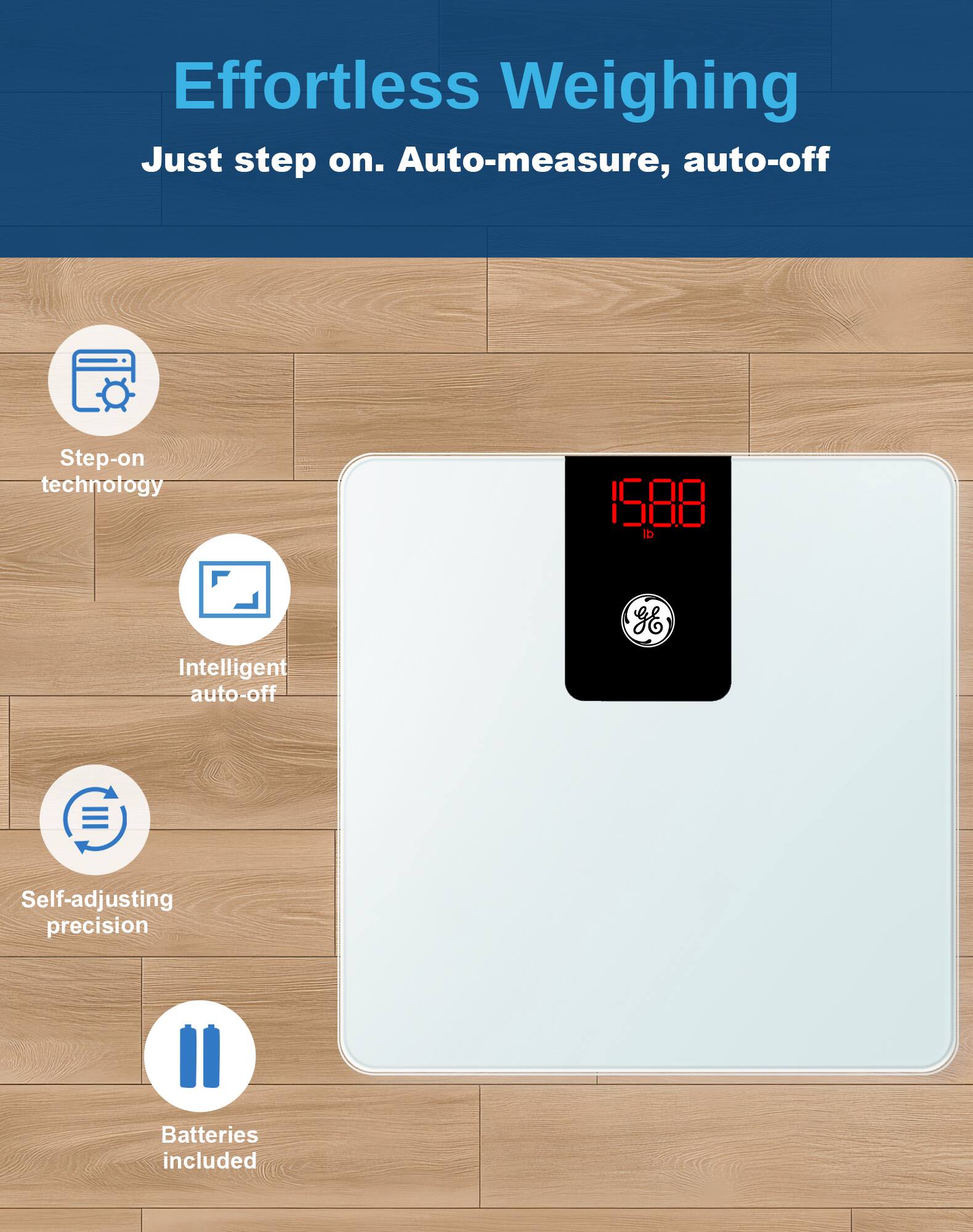 Effortless Weighing  
Just step on. Auto-measure, auto-off  

- Step-on technology  
- Intelligent auto-off  
- Self-adjusting precision  
- Batteries included