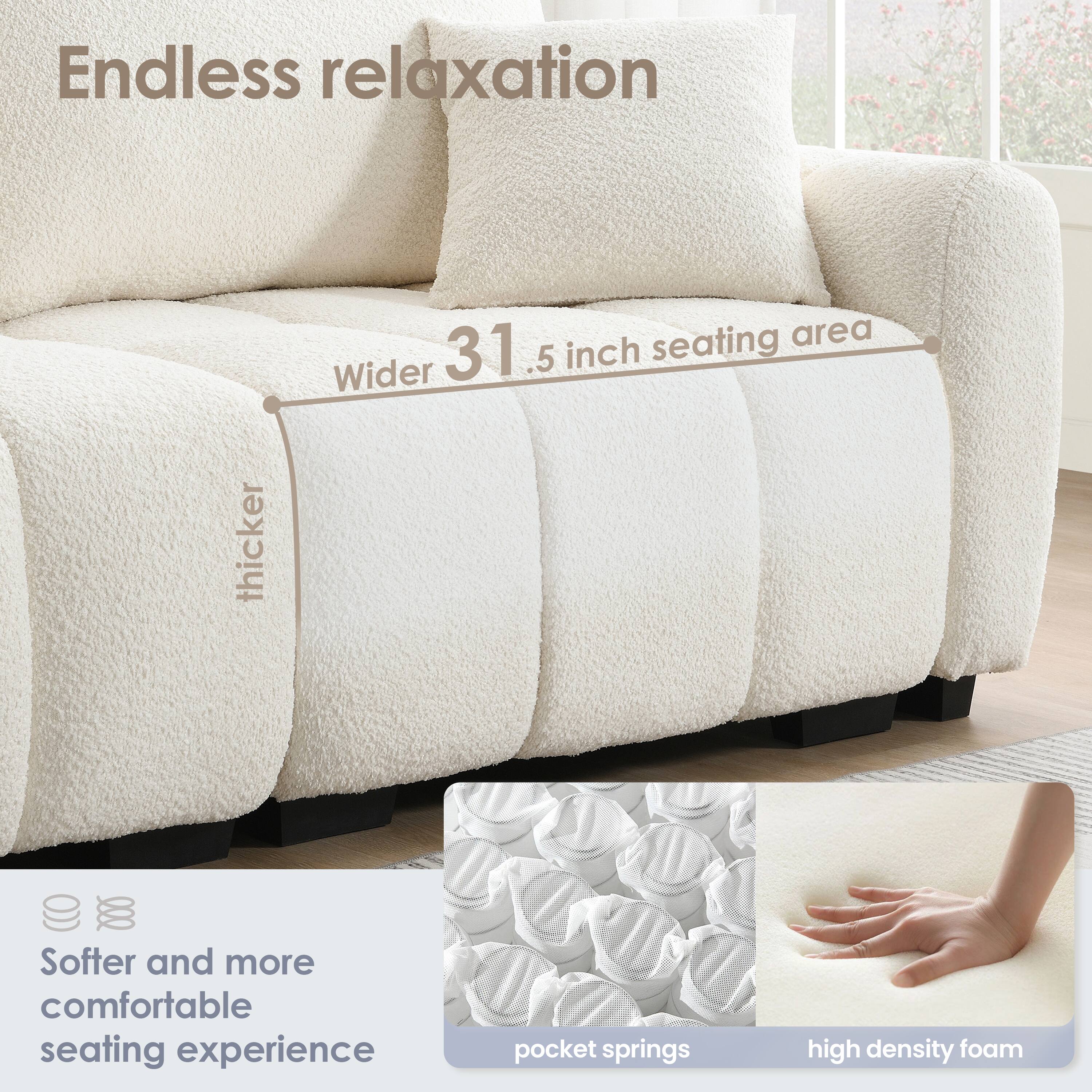Endless relaxation seating area  
Wider 31.5 inch seating area  
Thicker  
Softer and more comfortable seating experience  
Pocket springs  
High density foam