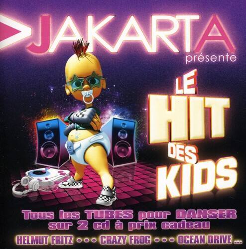 JAKARTA présente  
LE HIT DES KIDS  
Tous les TUBES pour DANSER sur 2 cd à prix cadeau  
HELMUT FRITZ ... CRAZY FROG ... OCEAN DRIVE ...