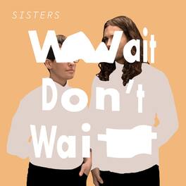 Sisters - Wait Don't Wait - VINYL LP
