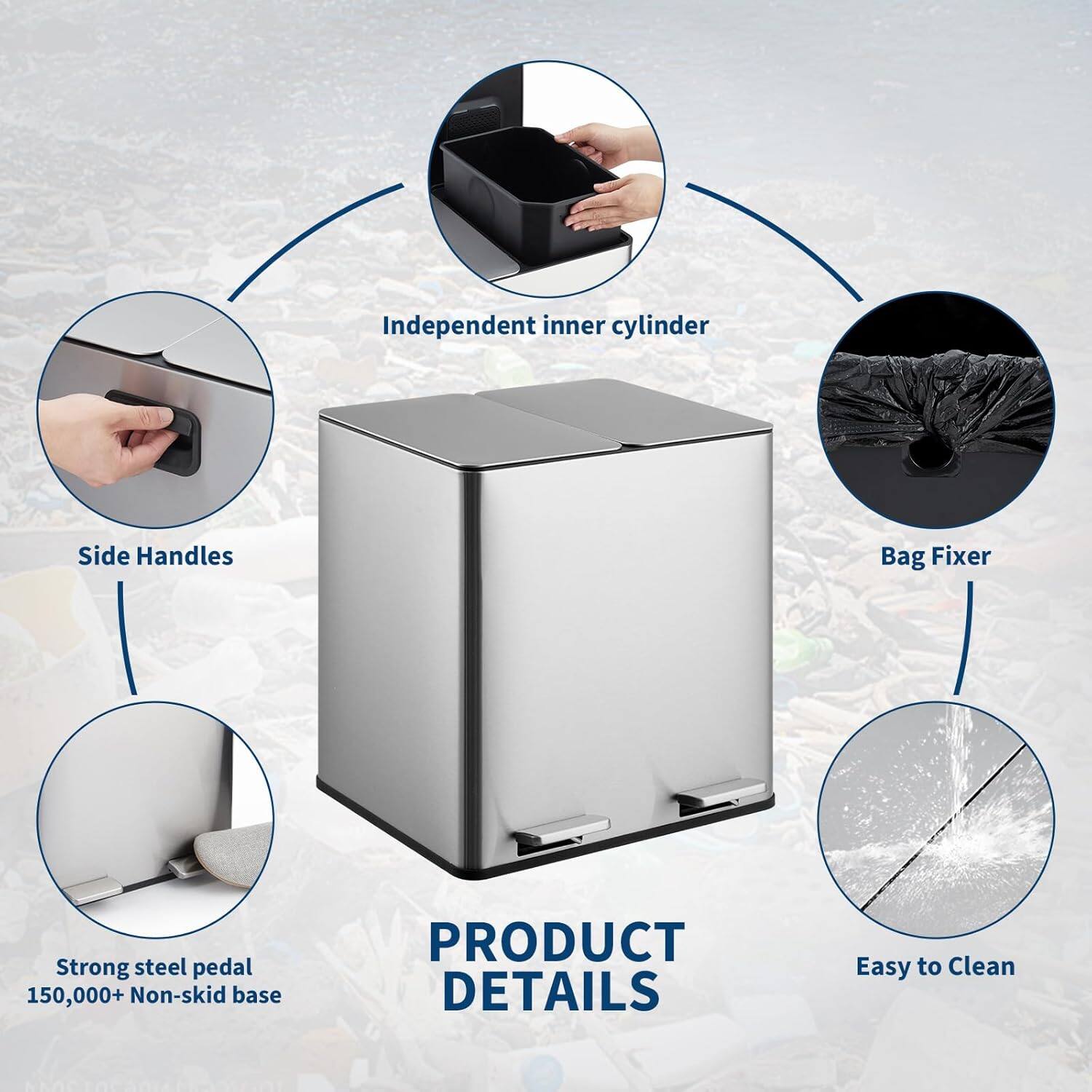 - Independent inner cylinder
- Side Handles
- Bag Fixer
- Strong steel pedal
- 150,000+ Non-skid base
- Easy to Clean