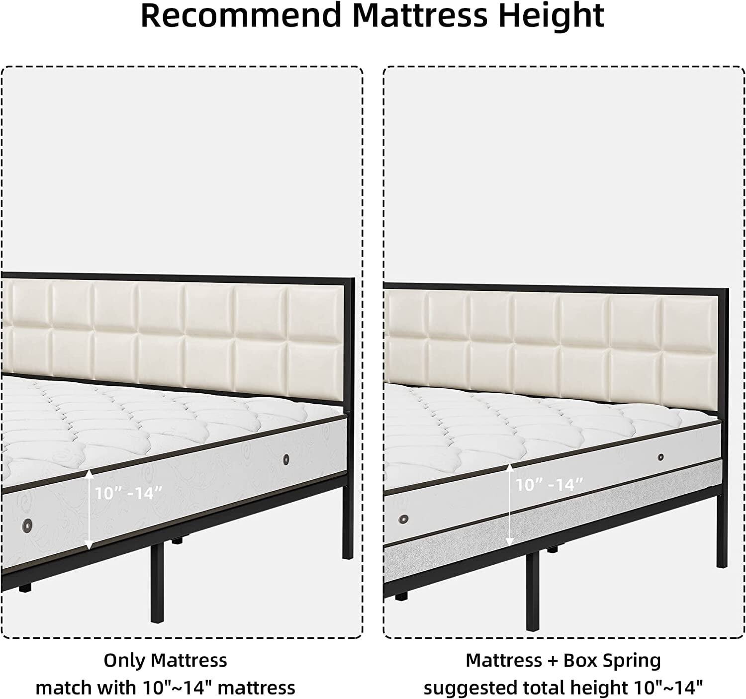 Recommend Mattress Height

Only Mattress  
match with 10"~14" mattress

Mattress + Box Spring  
suggested total height 10"~14"