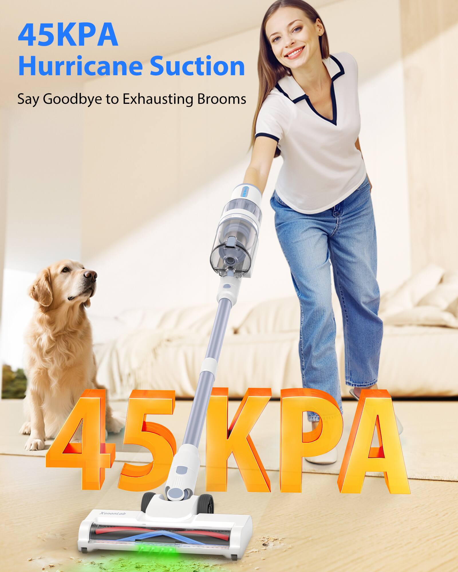 45KPA Hurricane Suction  
Say Goodbye to Exhausting Brooms