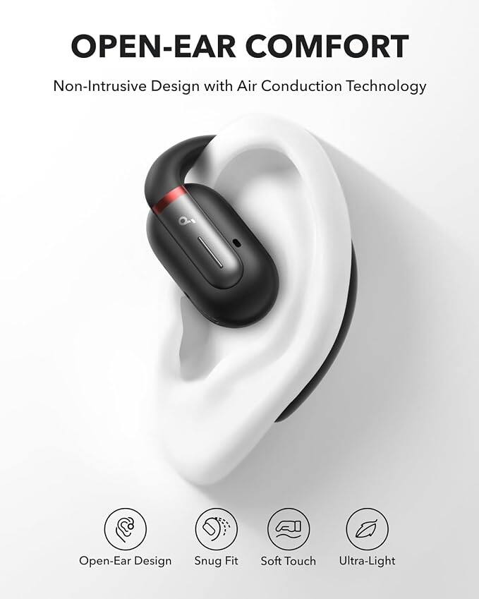 OPEN-EAR COMFORT  
Non-Intrusive Design with Air Conduction Technology  
Open-Ear Design  
Snug Fit  
Soft Touch  
Ultra-Light
