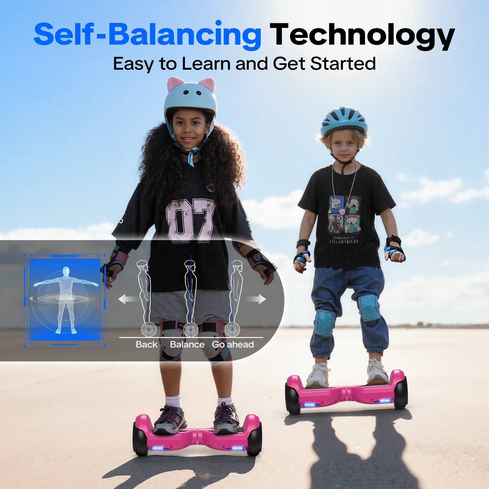 Self-Balancing Technology  
Easy to Learn and Get Started  

Back  
Balance  
Go ahead