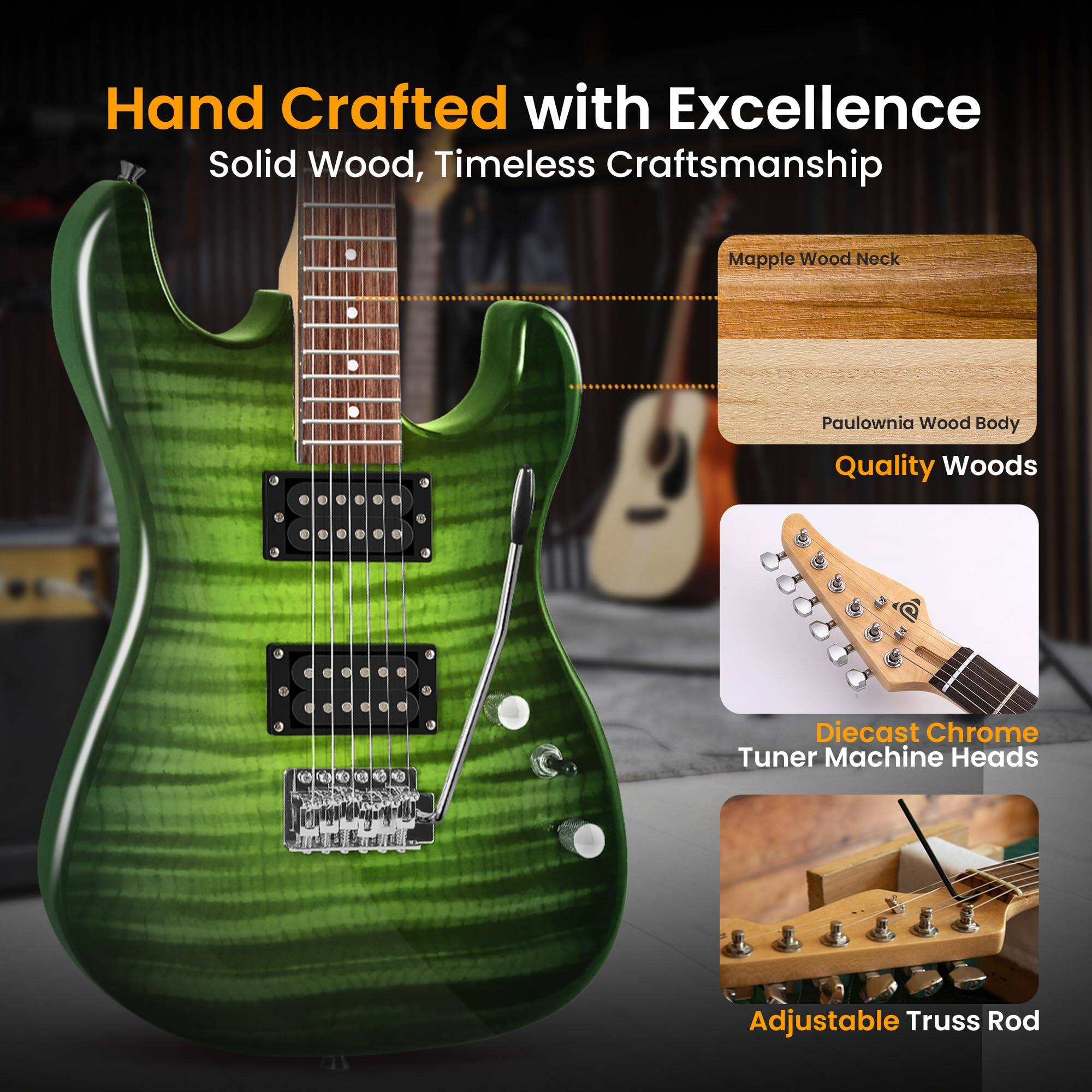 Hand Crafted with Excellence  
Solid Wood, Timeless Craftsmanship  

Maple Wood Neck  
Paulownia Wood Body  
Quality Woods  

Diecast Chrome Tuner Machine Heads  
Adjustable Truss Rod
