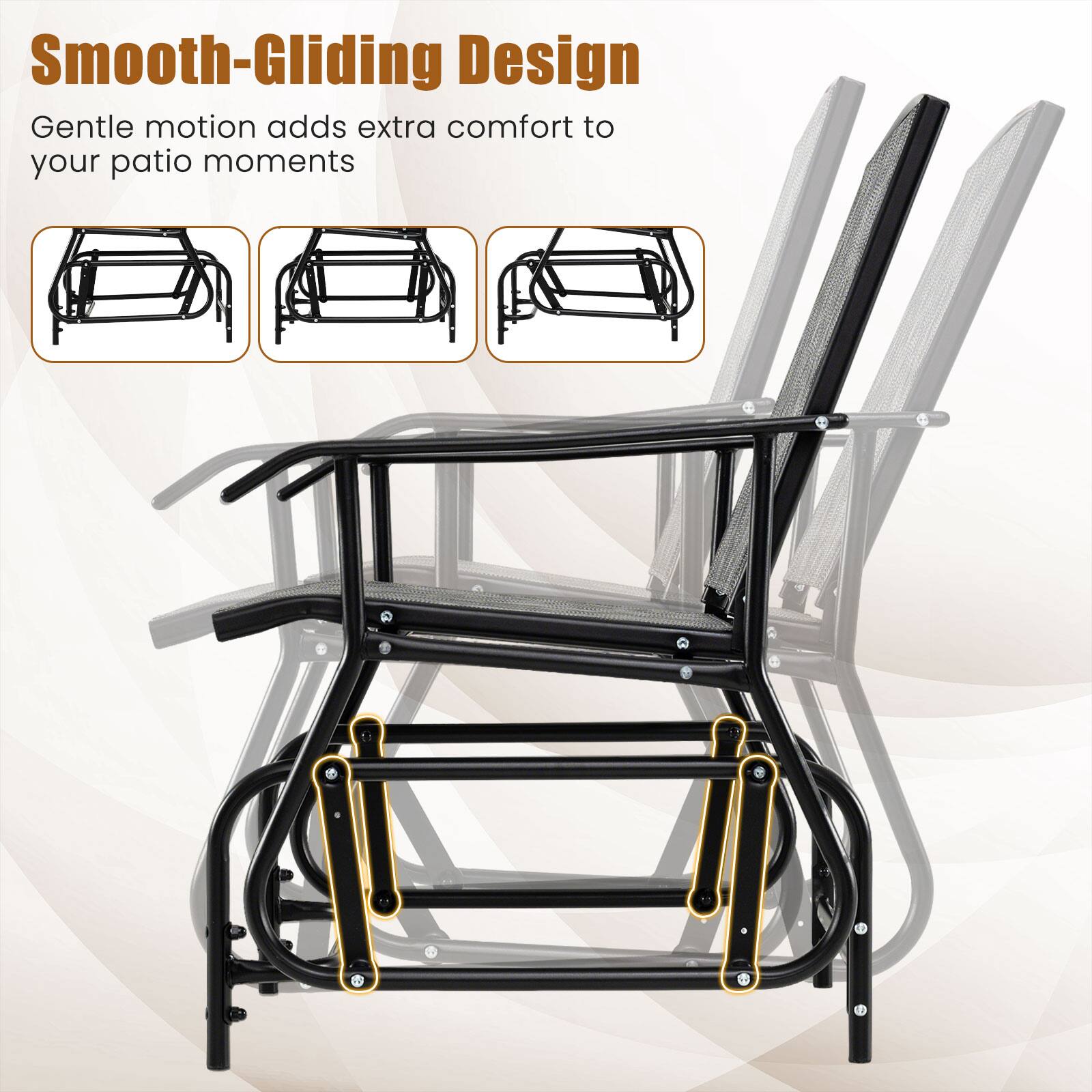 Smooth-Gliding Design  
Gentle motion adds extra comfort to your patio moments