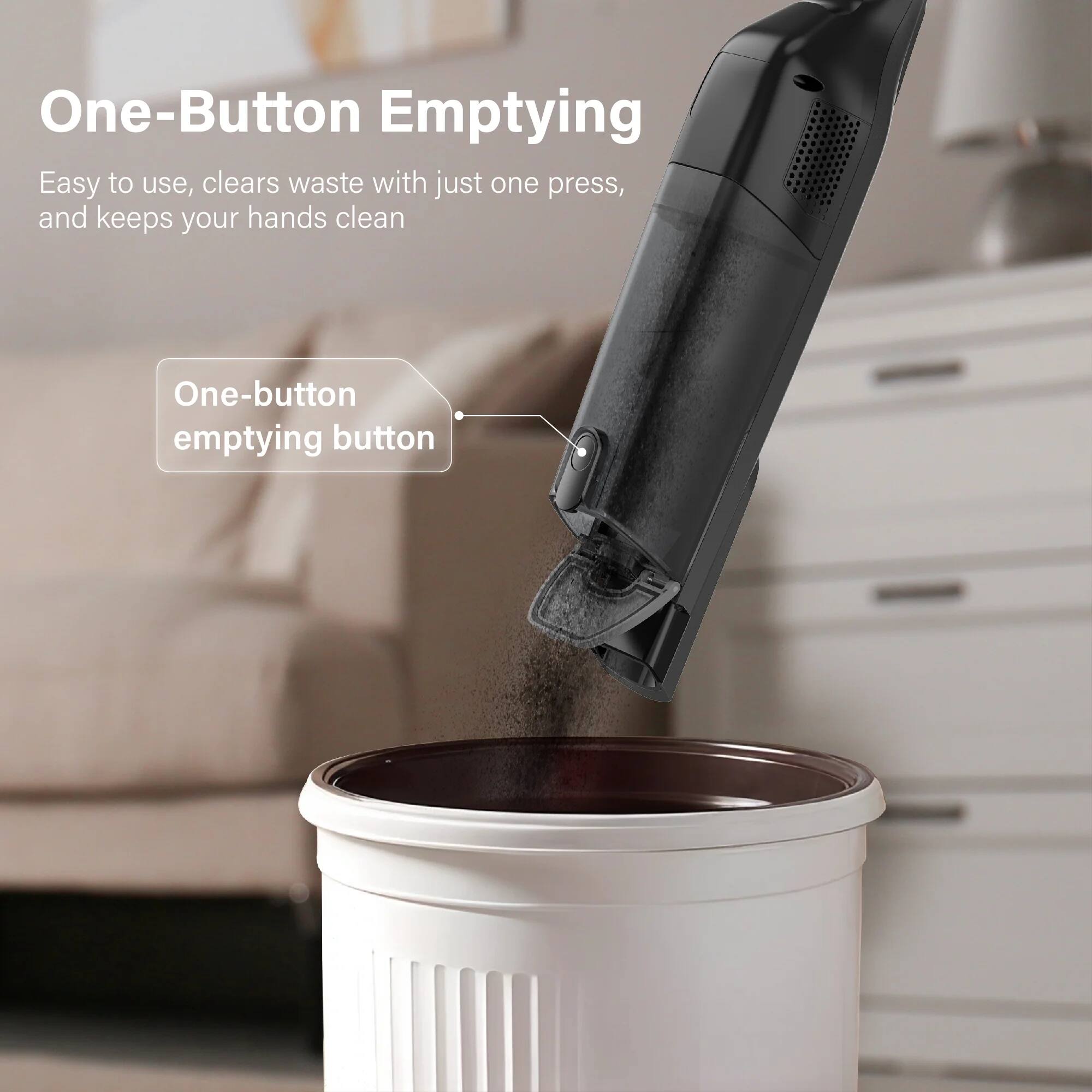 One-Button Emptying

Easy to use, clears waste with just one press, and keeps your hands clean

One-button emptying button