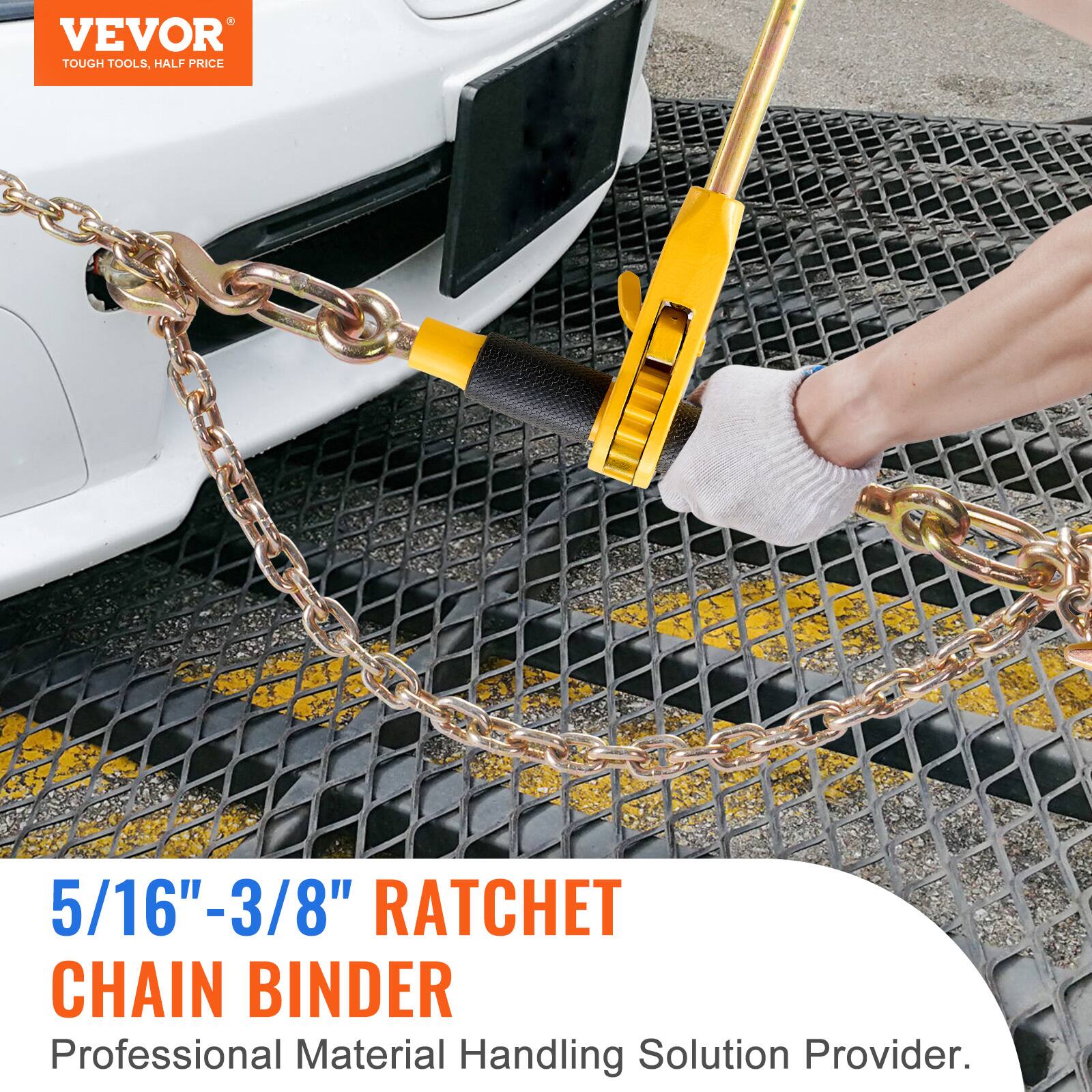 VEVOR TOUGH TOOLS, HALF PRICE  
5/16" - 3/8" RATCHET CHAIN BINDER  
Professional Material Handling Solution Provider.
