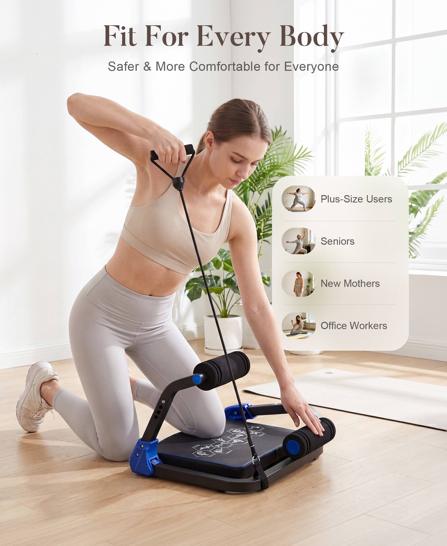 Fit For Every Body  
Safer & More Comfortable for Everyone  
Plus-Size Users  
Seniors  
New Mothers  
Office Workers