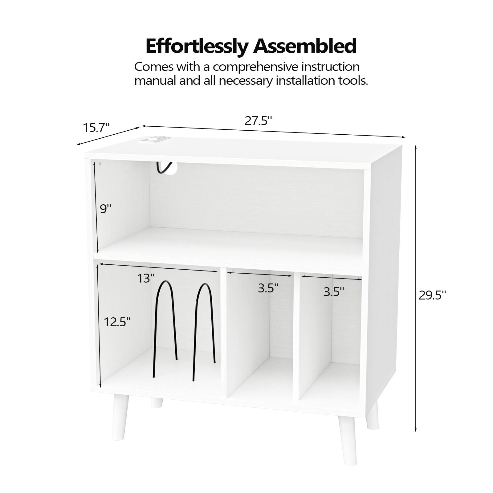 Effortlessly Assembled  
Comes with a comprehensive instruction manual and all necessary installation tools.  

15.7"  
27.5"  
9"  
13"  
3.5"  
3.5"  
29.5"  
12.5"