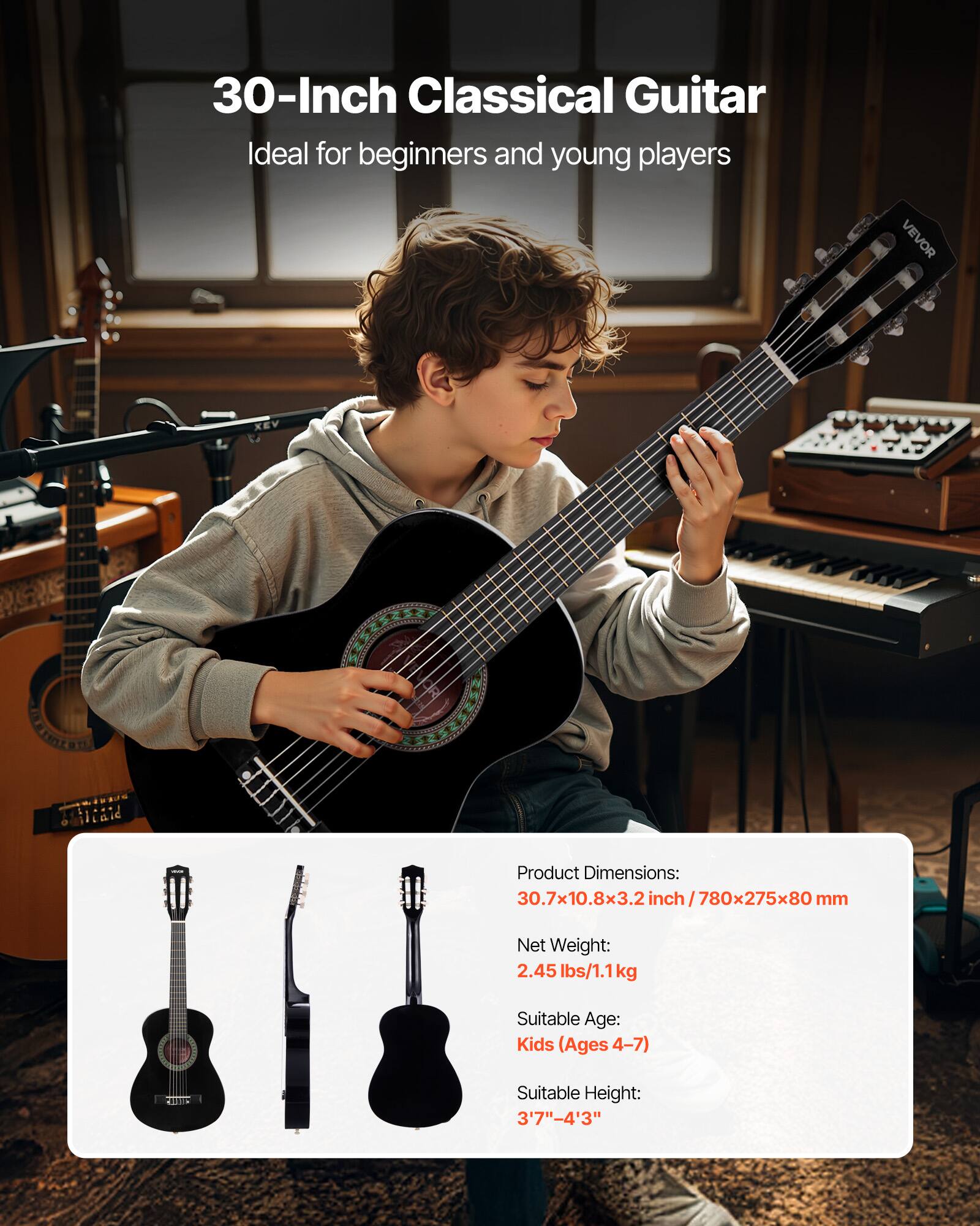 30-Inch Classical Guitar  
Ideal for beginners and young players  

Product Dimensions:  
30.7x10.8x3.2 inch / 780x275x80 mm  

Net Weight:  
2.45 lbs / 1.1 kg  

Suitable Age:  
Kids (Ages 4-7)  

Suitable Height:  
3'7" - 4'3"
