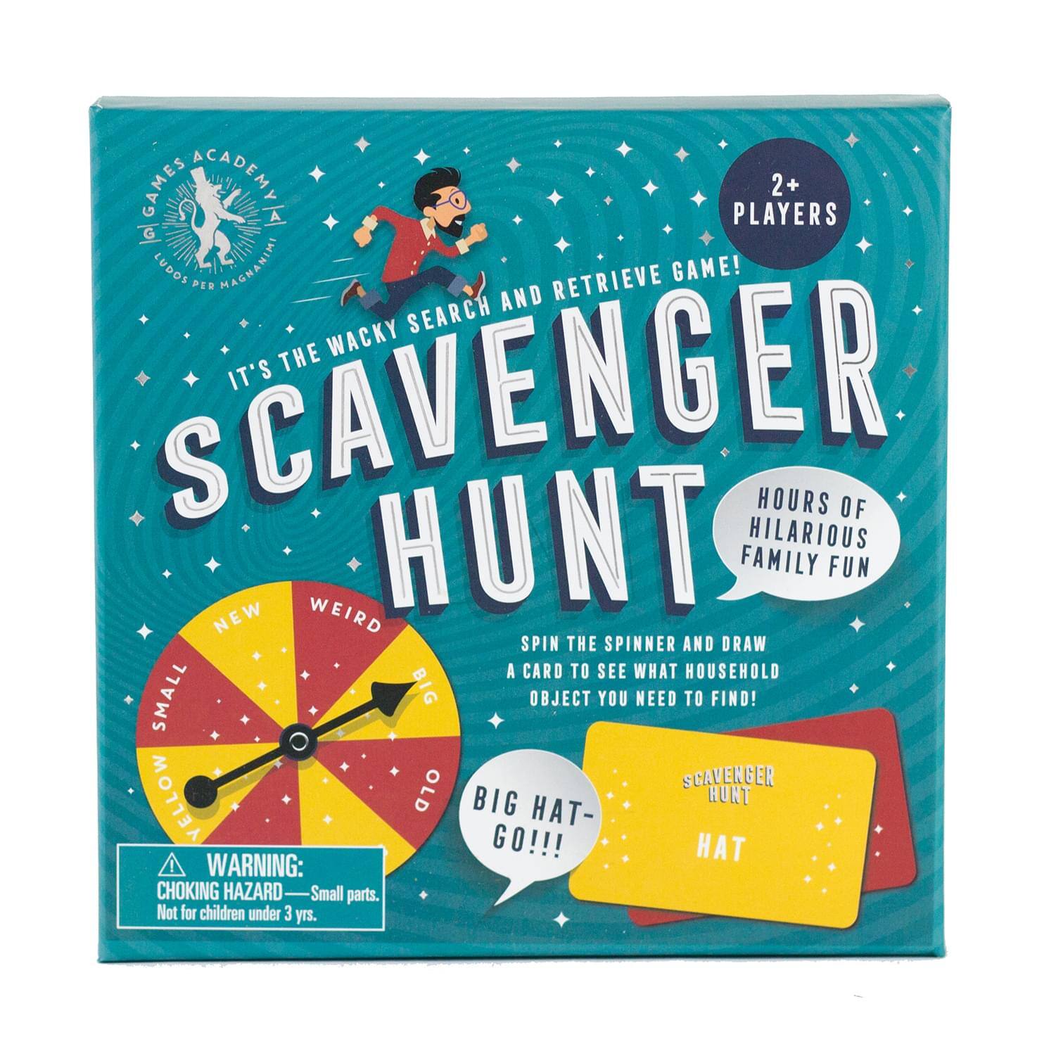 GAMES ACADEMY  
PLAYERS 2+  
LUDOS PER MAGNANIMI  

IT'S THE WACKY SEARCH AND RETRIEVE GAME!  
SCAVENGER HUNT  

HOURS OF HILARIOUS FAMILY FUN  

SPIN THE SPINNER AND DRAW A CARD TO SEE WHAT HOUSEHOLD OBJECT YOU NEED TO FIND!  

NEW  
WEIRD  
SMALL  
BIG  
OLD  

BIG HAT- GO!!!  

WARNING: CHOKING HAZARD  
Small parts. Not for children under 3 yrs.
