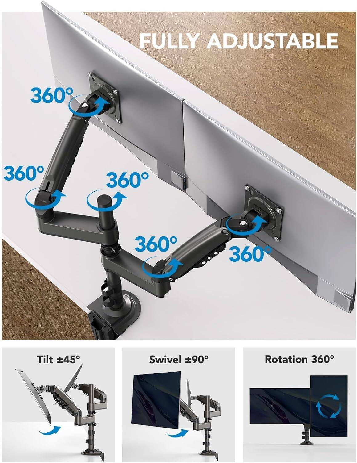 FULLY ADJUSTABLE

360° Tilt 45° Swivel 90° Rotation 360°