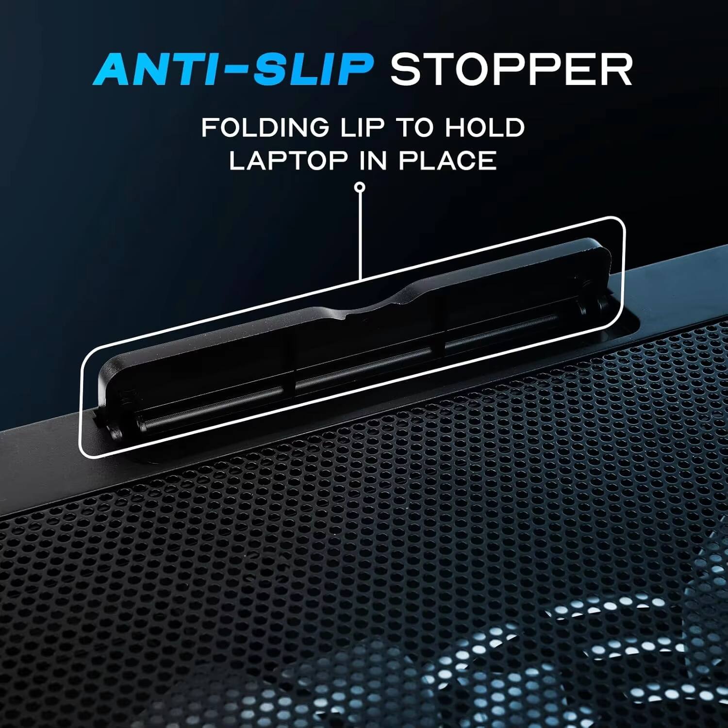 ANTI-SLIP STOPPER  
FOLDING LIP TO HOLD LAPTOP IN PLACE