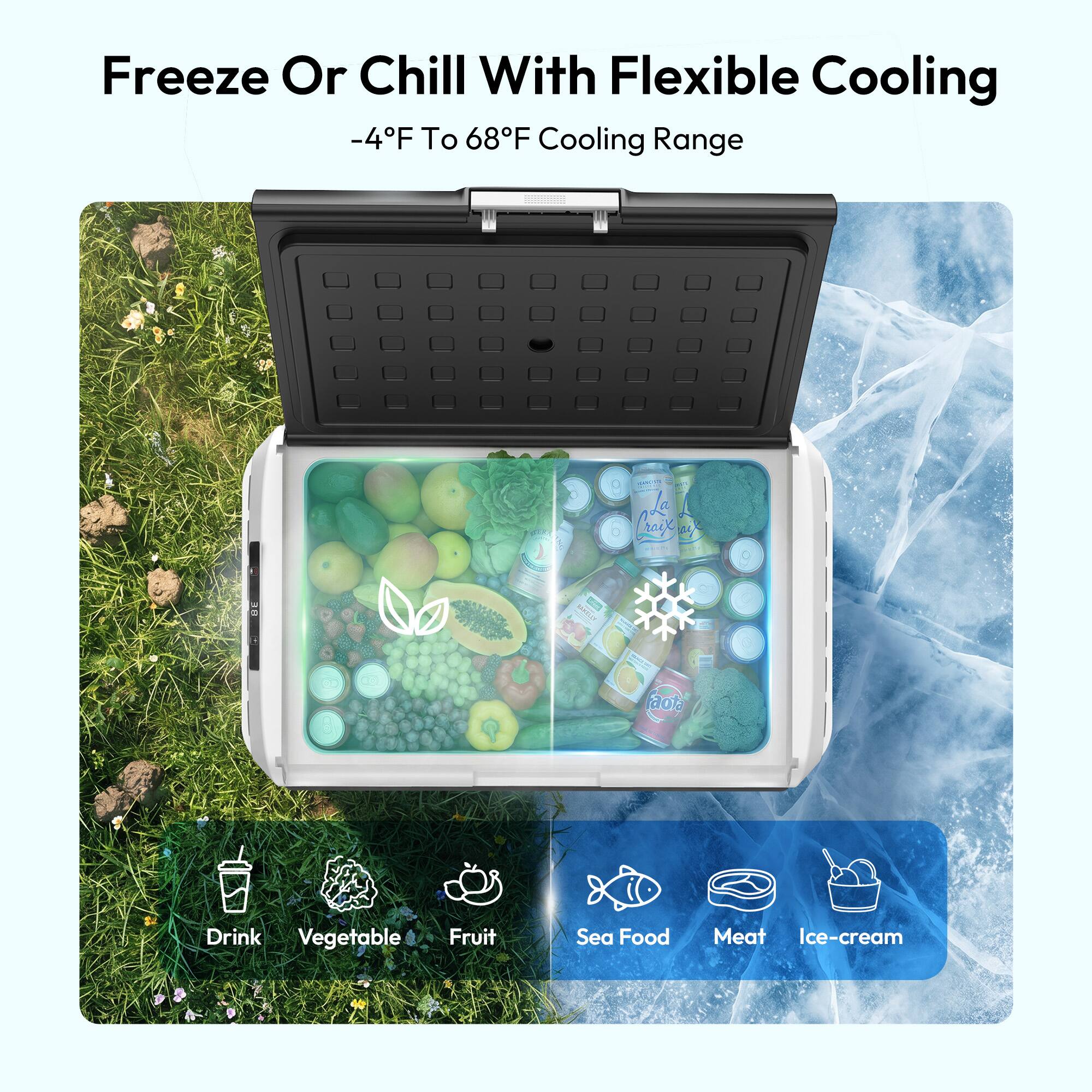 Freeze Or Chill With Flexible Cooling  
-4°F To 68°F Cooling Range  

Drink  
Vegetable  
Fruit  
Sea Food  
Meat  
Ice-cream