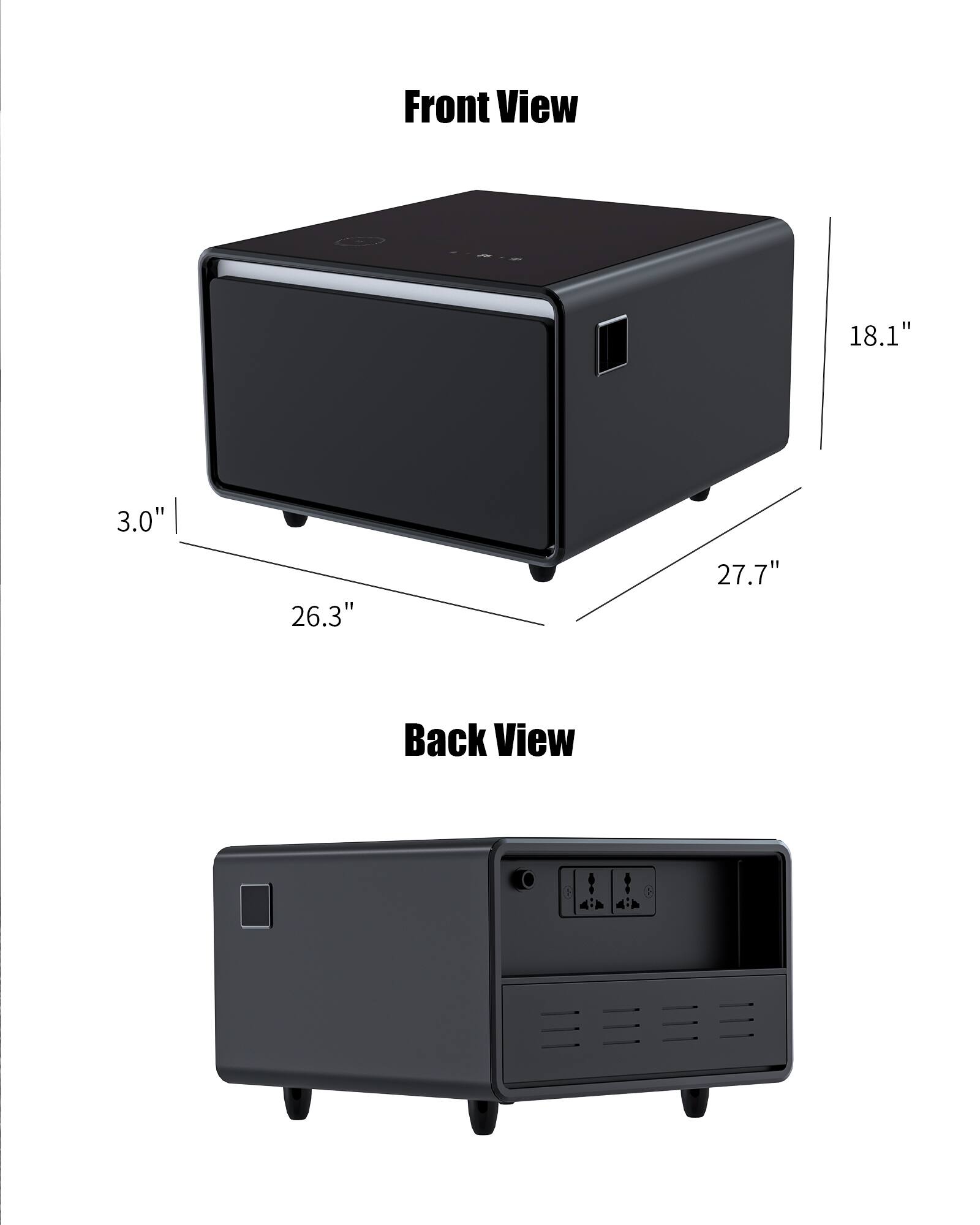 Front View: 18.1" x 3.0" x 26.3"
Back View: 18.1" x 3.0" x 27.7"