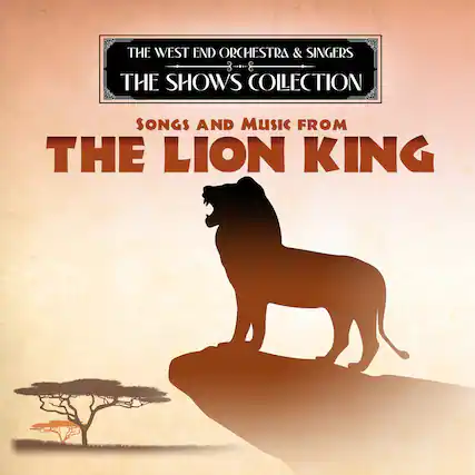 The West End Orchestra & Singers
The Shows Collection
Songs and Music from
The Lion King