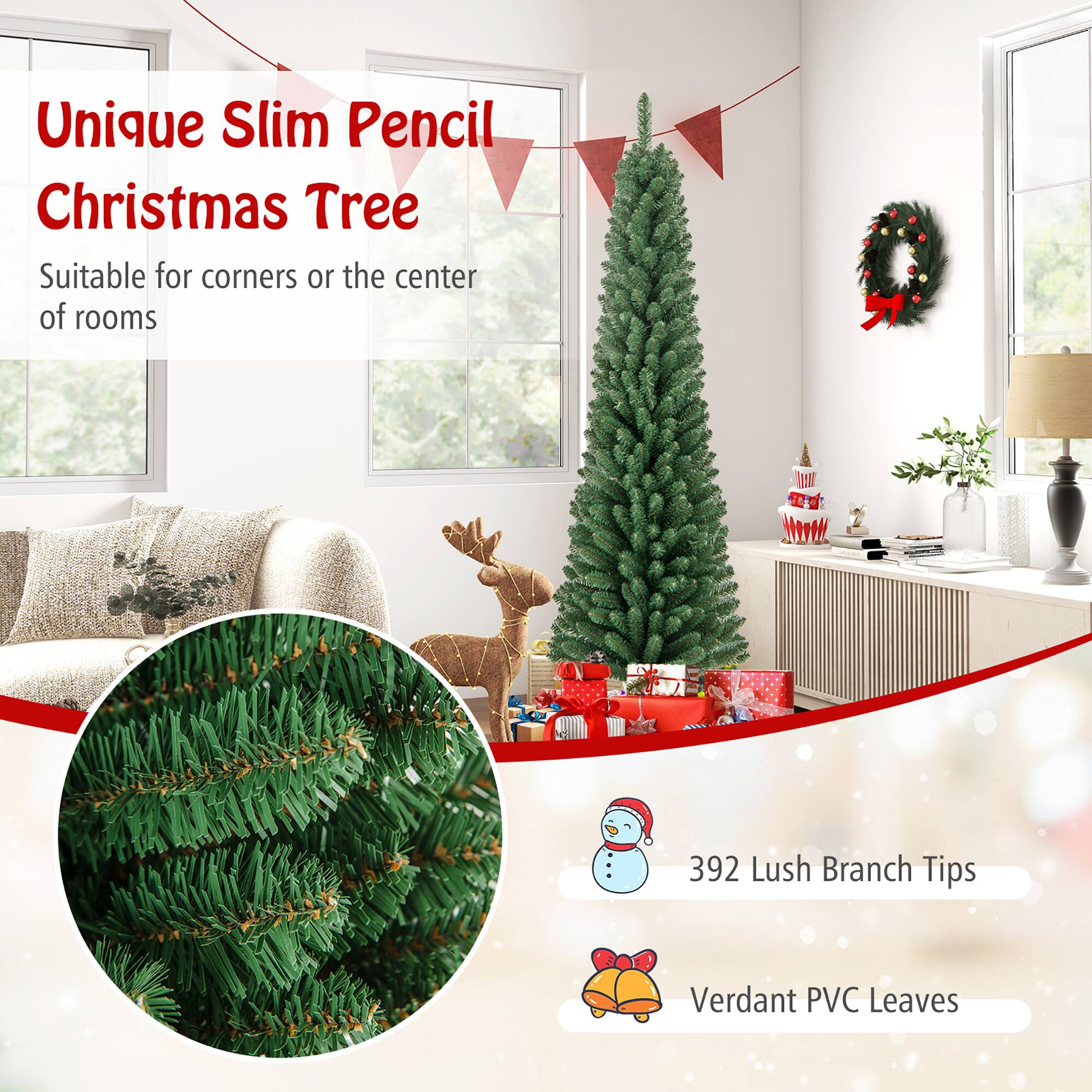 Unique Slim Pencil Christmas Tree  
Suitable for corners or the center of rooms  

392 Lush Branch Tips  
Verdant PVC Leaves