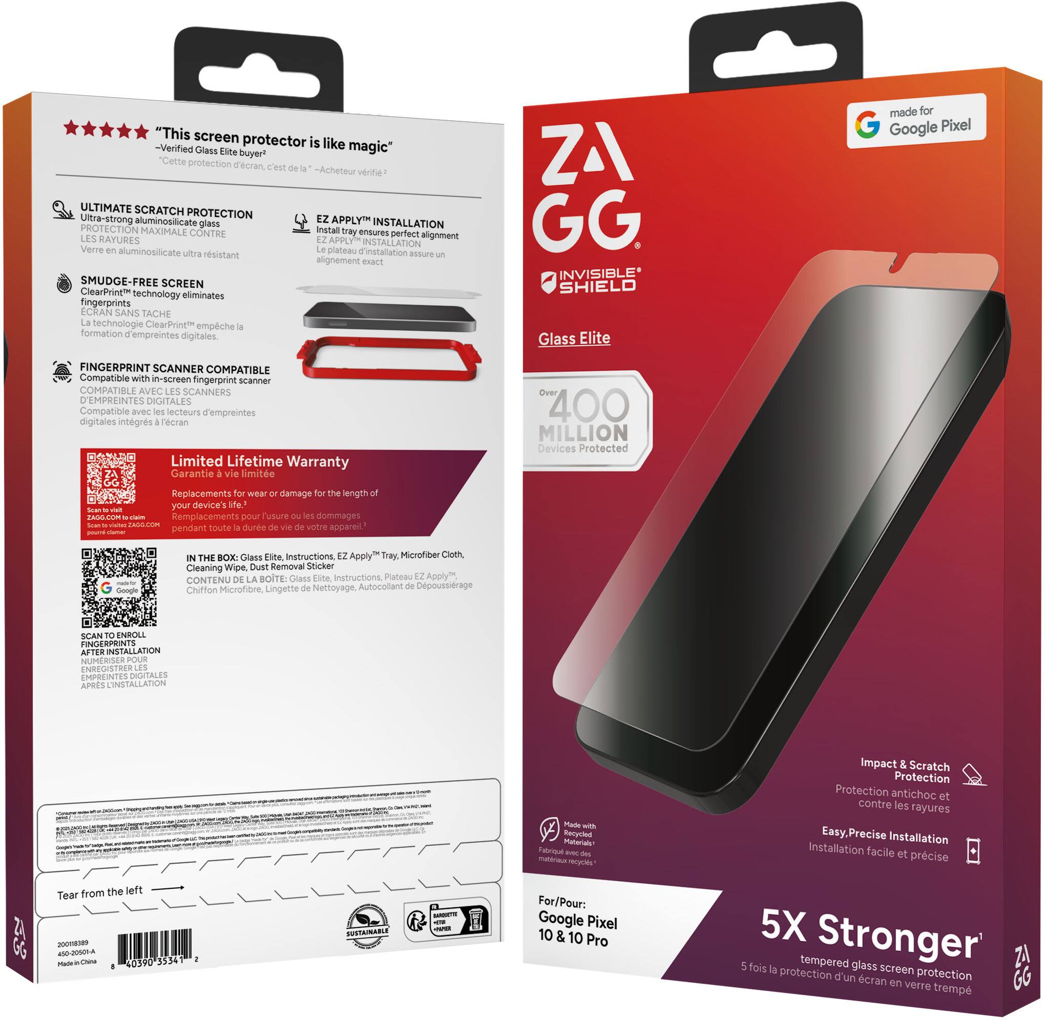 **Left Side:**

- "This screen protector is like magic"
  - Verified Glass Elite buyer
  - Cette protection d'écran c'est l'acheteur vérifié

- ULTIMATE SCRATCH PROTECTION
  - Ultra-strong aluminosilicate glass
  - Protection maximale contre les rayures
  - Verre aluminosilicate ultra résistant

- SMUDGE-FREE SCREEN
  - ClearPrint technology eliminates fingerprints
  - La technologie ClearPrint empêche la formation d'empreintes digitales

- FINGERPRINT SCANNER COMPATIBLE
  - Compatible with in-screen fingerprint scanner
  - Compatible avec les scanners d'empreintes digitales intégrés

- Limited Lifetime Warranty
  - Remplacements pour toute durée d'usage
  - Garantie à vie

- In the Box: Glass Elite, Instructions, EZ Apply™ Tray, Microfiber Cloth, Cleaning Wipe, Dust Removal Sticker
  - Contenu de la boîte: Verre Elite, Instructions, Plateau EZ Apply™, Chiffon Microfibre, Lingette de Nettoyage, Autocollant de Nettoyage

- Tear from the left

- Made in China

**Right Side:**

- ZAGG
  - INVISIBLE SHIELD
  - Glass Elite

- Over 400 MILLION Devices Protected

- For: Google Pixel 10 & 10 Pro

- 5X Stronger
  - 5 fois la protection d'un écran en verre trempé

- Impact & Scratch Protection
  - Protection contre les rayures

- Easy, Precise Installation
  - Installation facile et précise

- Made with recycled materials
  - Fabriqué avec des matériaux recyclés

- Limited Lifetime Warranty
  - Remplacements pour toute durée d'usage

- Tear from the left