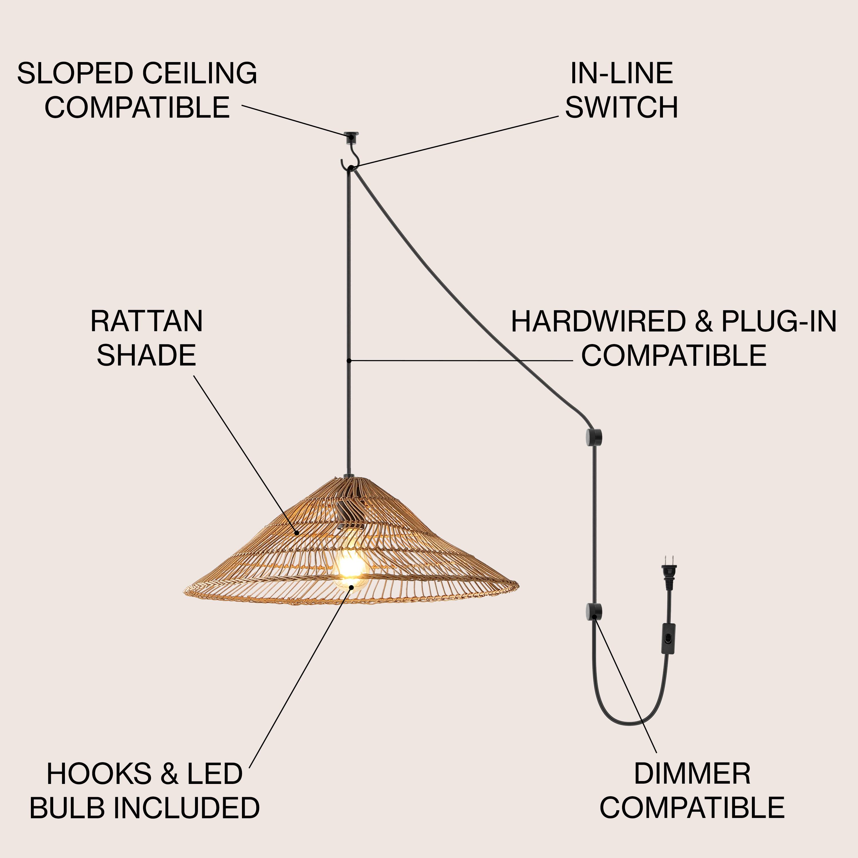 SLOPED CEILING COMPATIBLE  
IN-LINE SWITCH  
RATTAN SHADE  
HARDWIRED & PLUG-IN COMPATIBLE  
HOOKS & LED BULB INCLUDED  
DIMMER COMPATIBLE