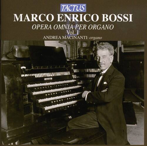 TACTUS  
MARCO ENRICO BOSSI  
OPERA OMNIA PER ORGANO  
Vol. I  
ANDREA MACINANTI: organo