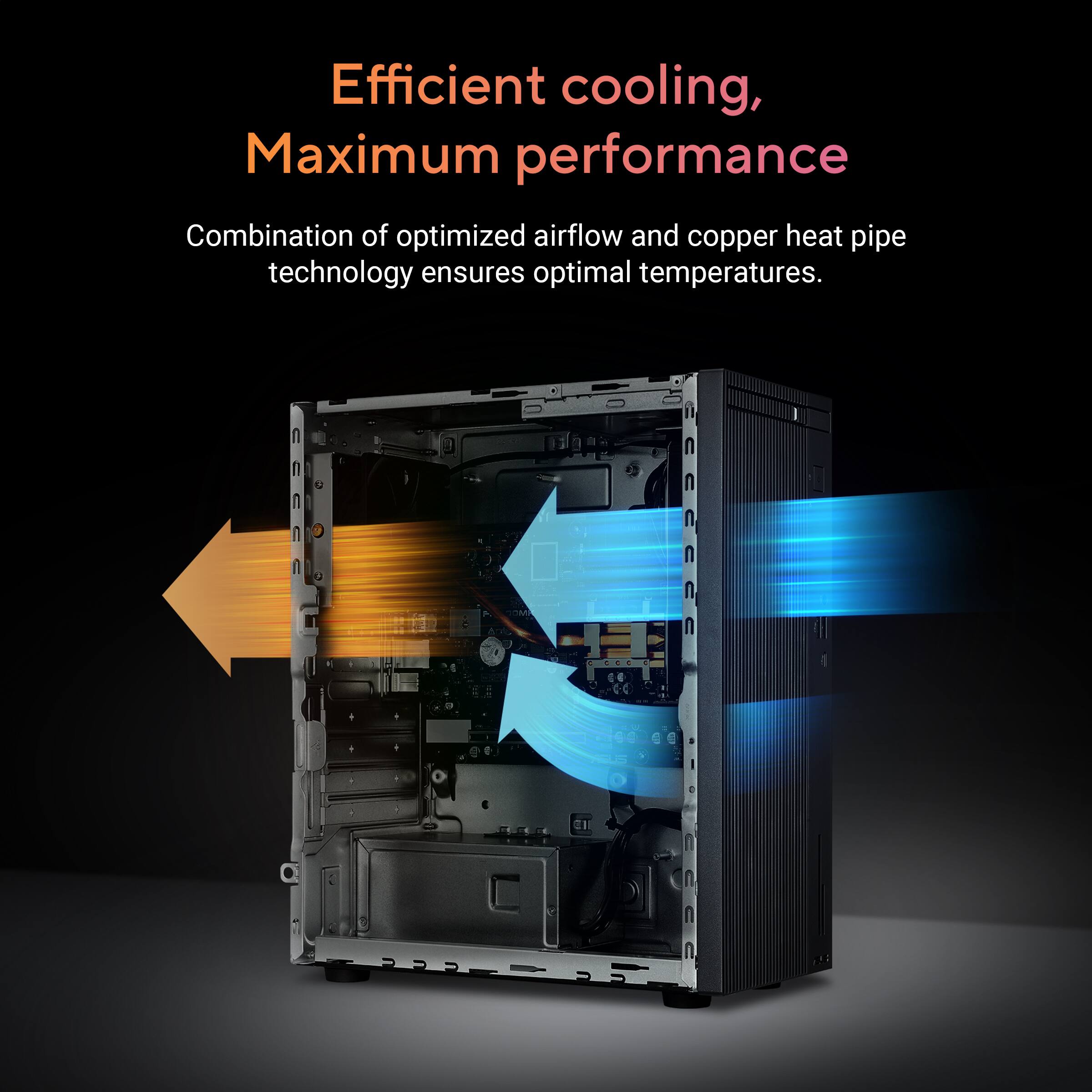 Efficient cooling, Maximum performance

Combination of optimized airflow and copper heat pipe technology ensures optimal temperatures.