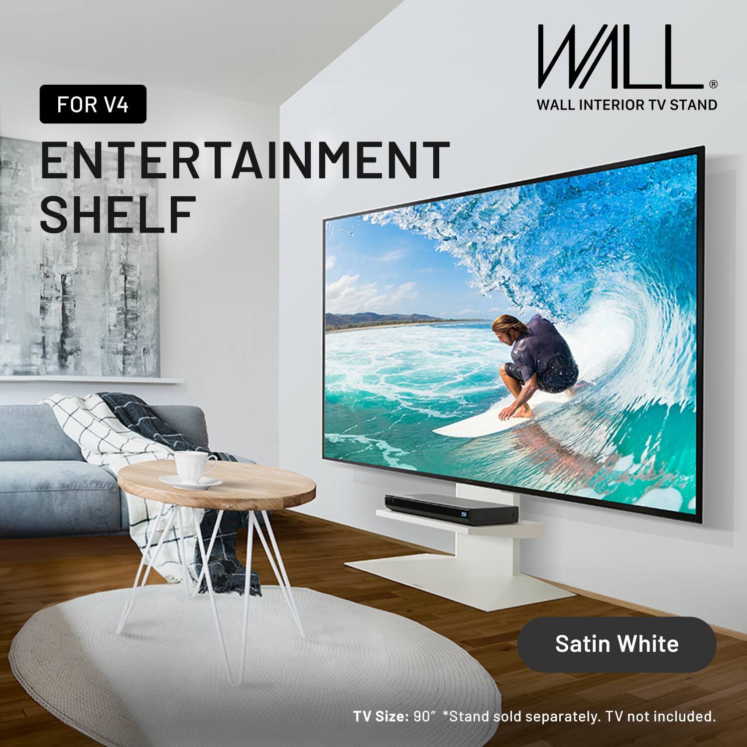 WILL. R FOR V4 WALL INTERIOR TV STAND ENTERTAINMENT SHELF  
Satin White  
TV Size: 90"  
*Stand sold separately. TV not included.