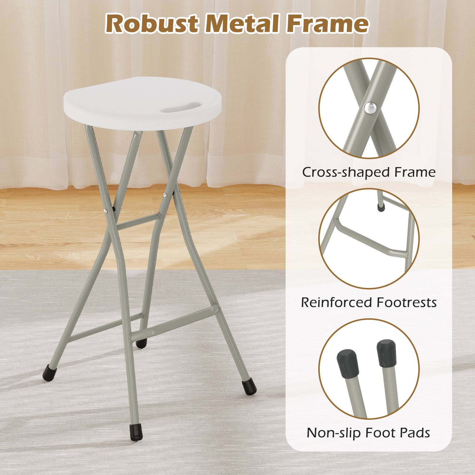 Robust Metal Frame  
Cross-shaped Frame  
Reinforced Footrests  
Non-slip Foot Pads