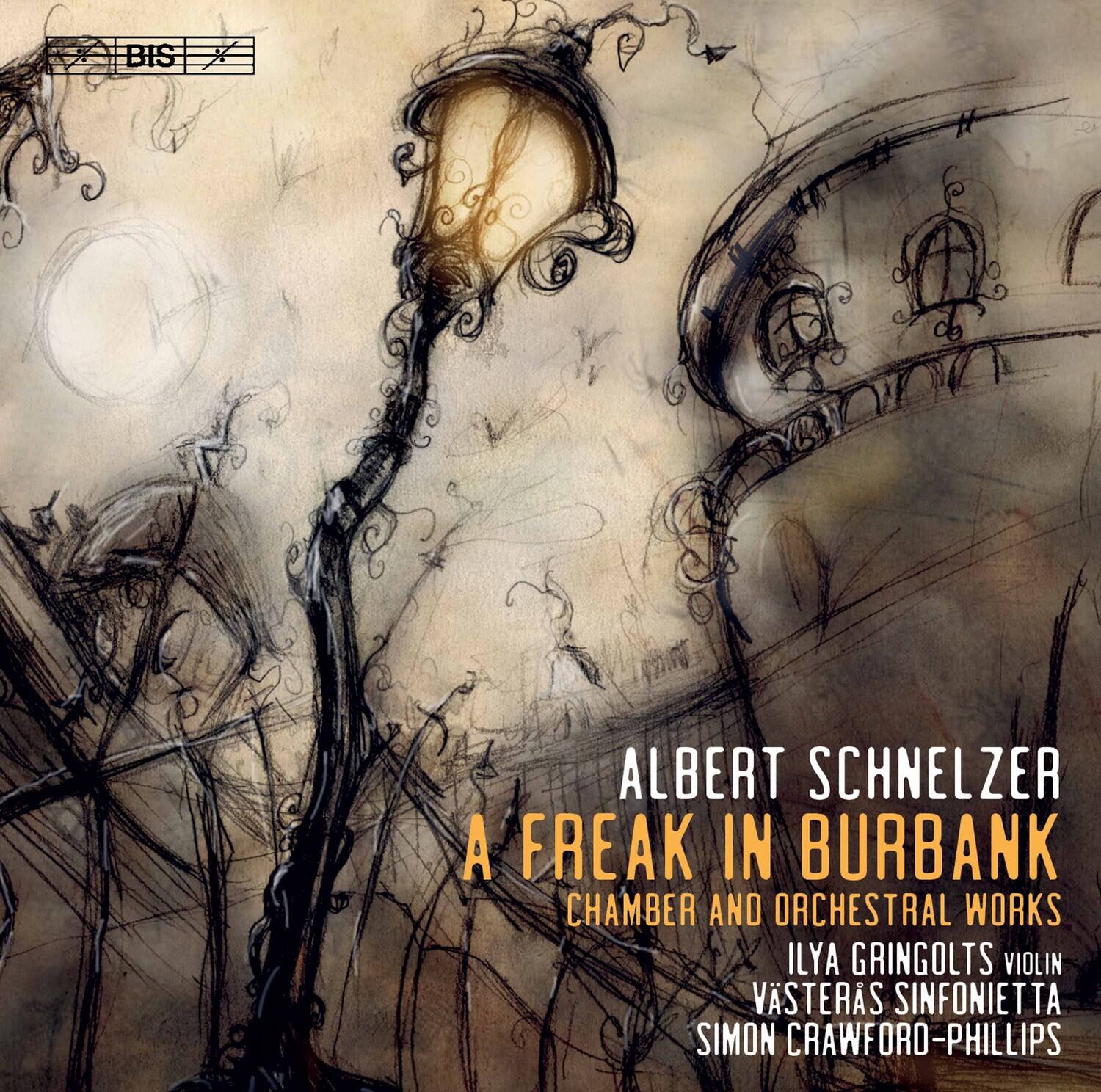 ALBERT SCHNELZER  
A FREAK IN BURBANK  
CHAMBER AND ORCHESTRAL WORKS  
ILYA GRINGOLTS VIOLIN  
VÄSTERÅS SINFONIETTA  
SIMON CRAWFORD-PHILLIPS  

BIS