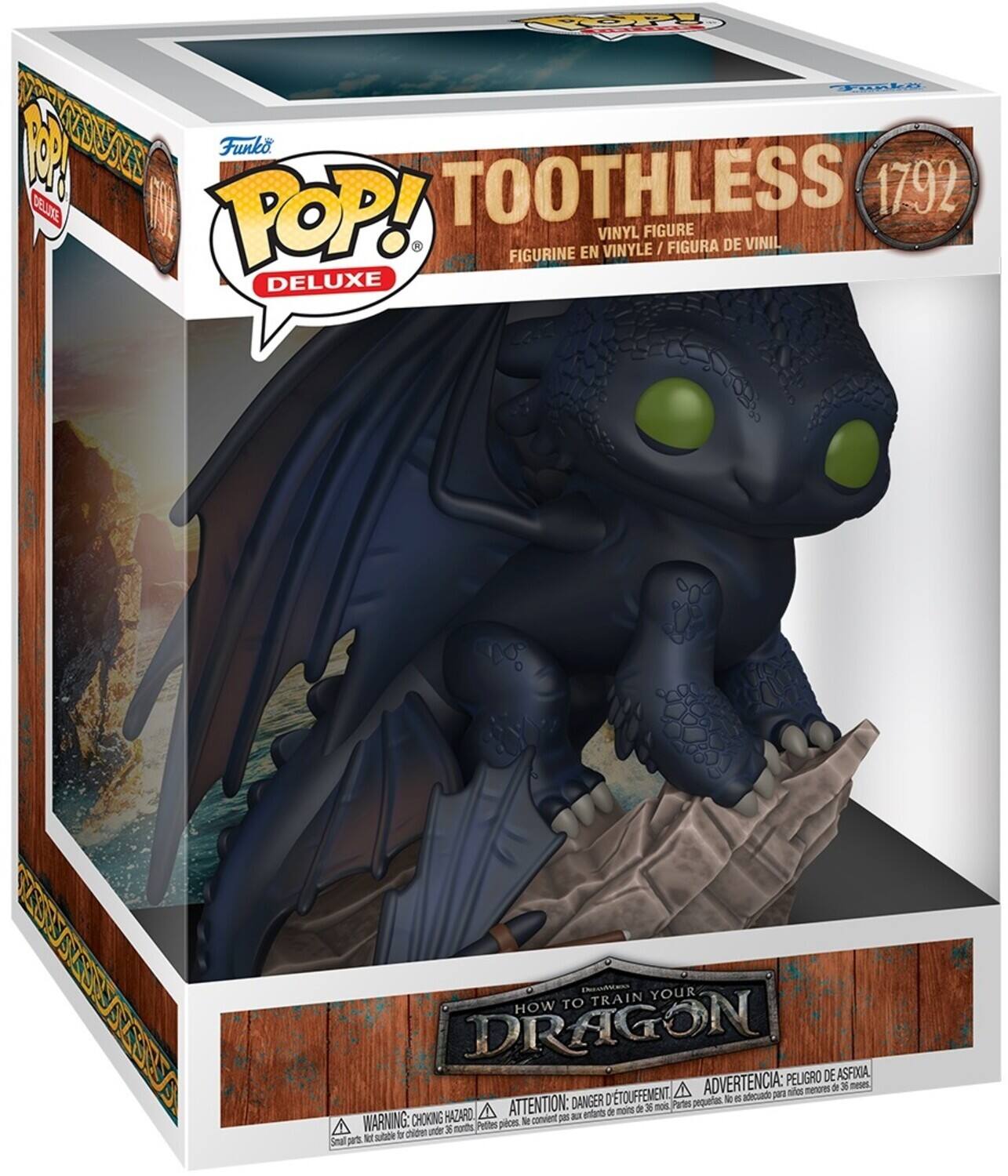 Funko TOOTHLESS 1792 DELUXE POP! VINYL FIGURE VINYLE / FIGURA DE VINIL FIGURINE EN DELUXE

TRAIN YOUR DRAGON

PELIGRO DE ASFIA D'TOUFFEMENT
ADVERTENCIA: peligro de asphixia

ATTENTION: DANGER D'ETUFFEMENT
WARNING: CHOKING HAZARD

Parts not suitable for children under 36 months