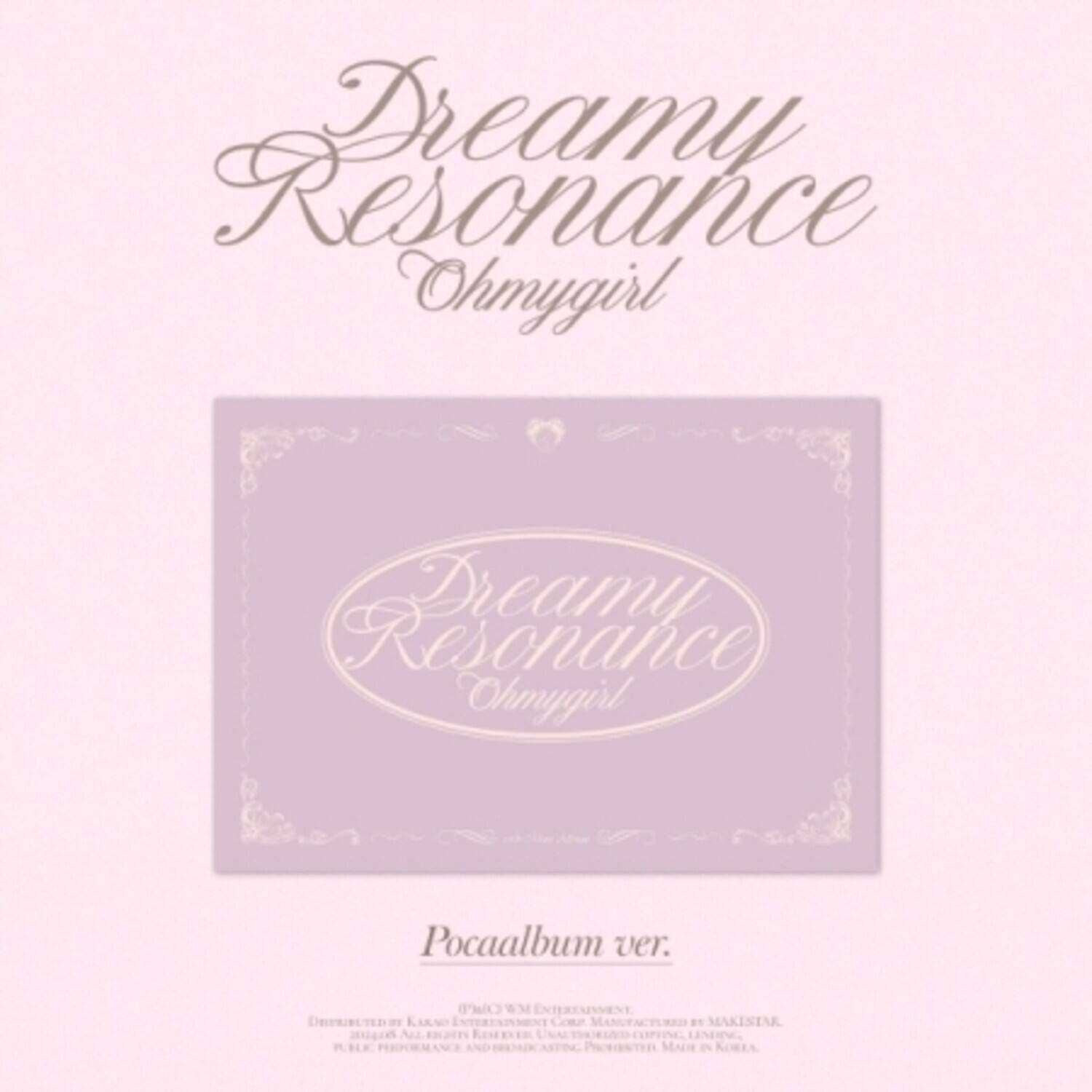 Dreamy Resonance Ohmygirl  
Dreamy Resonance Ohmygirl  
Pocaalbum ver.  
OD WM ENTERESNMENT  
KAKNO MAKISTAR  
20arn  
PRORIENTEn  
MADHE KRIA