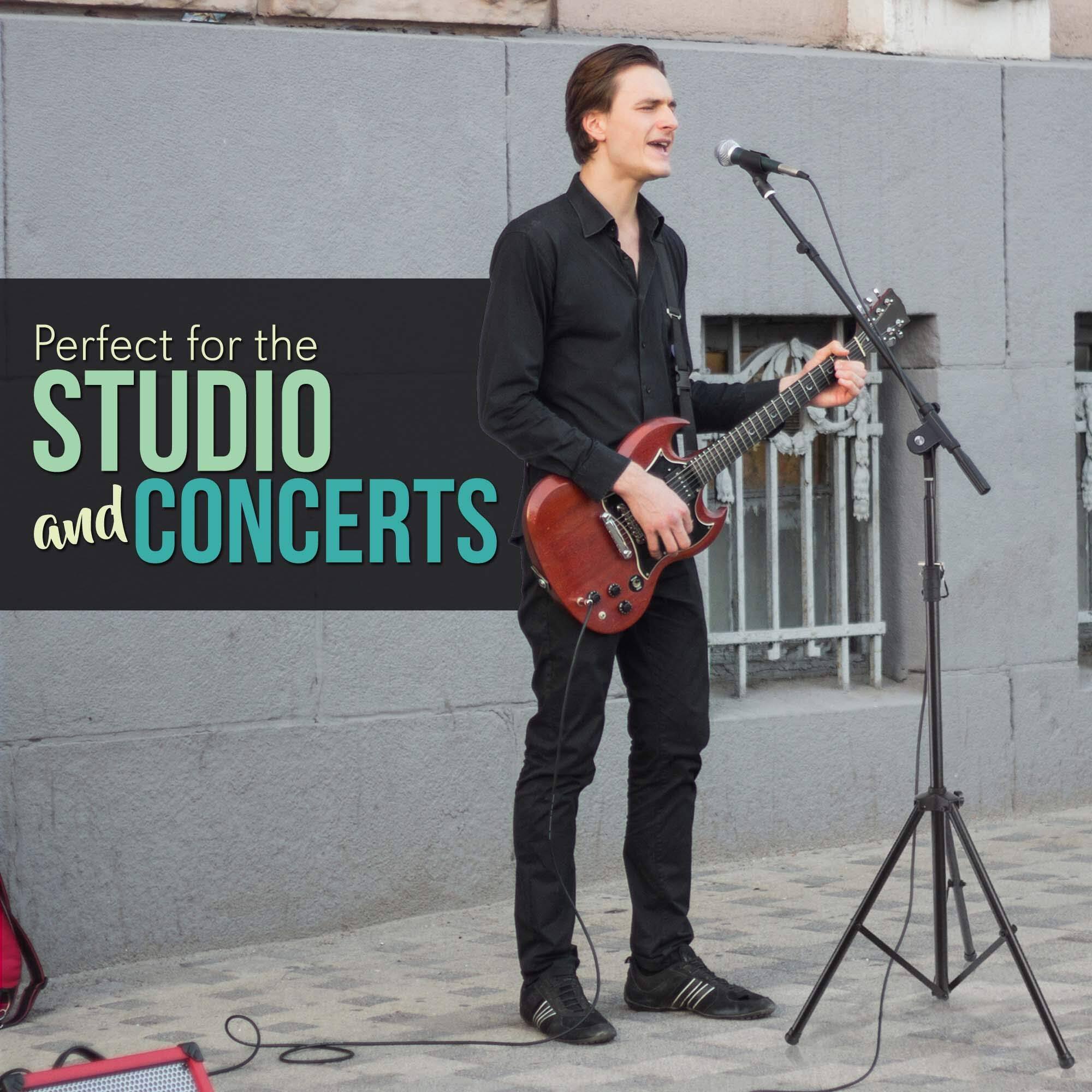 Perfect for the STUDIO and CONCERTS