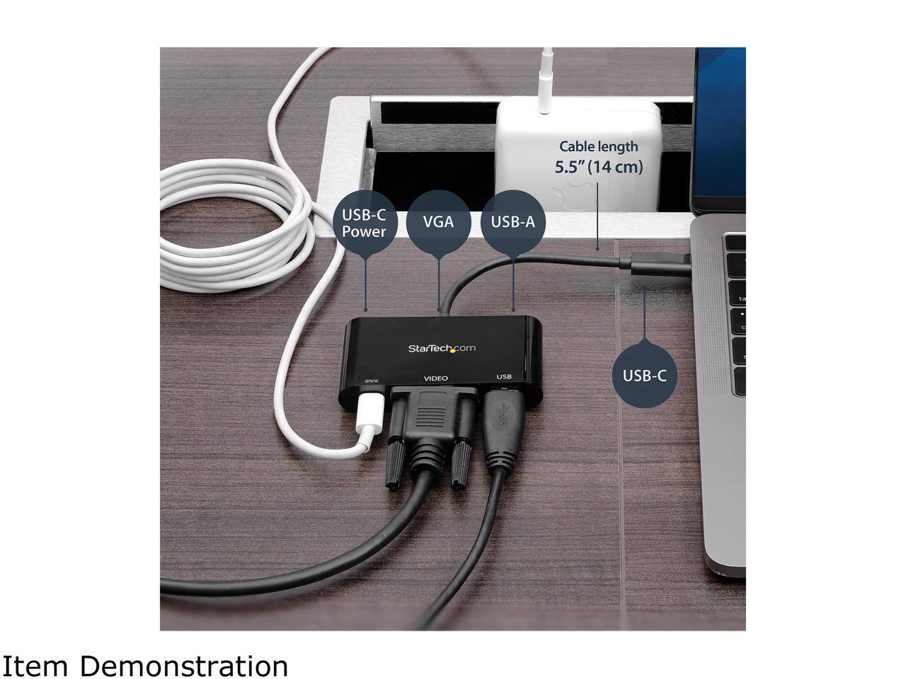 Cable length 5.5" (14 cm)  
USB-C Power VGA USB-A  
StarTech.com  
VIDEO USE USB-C  
Item Demonstration