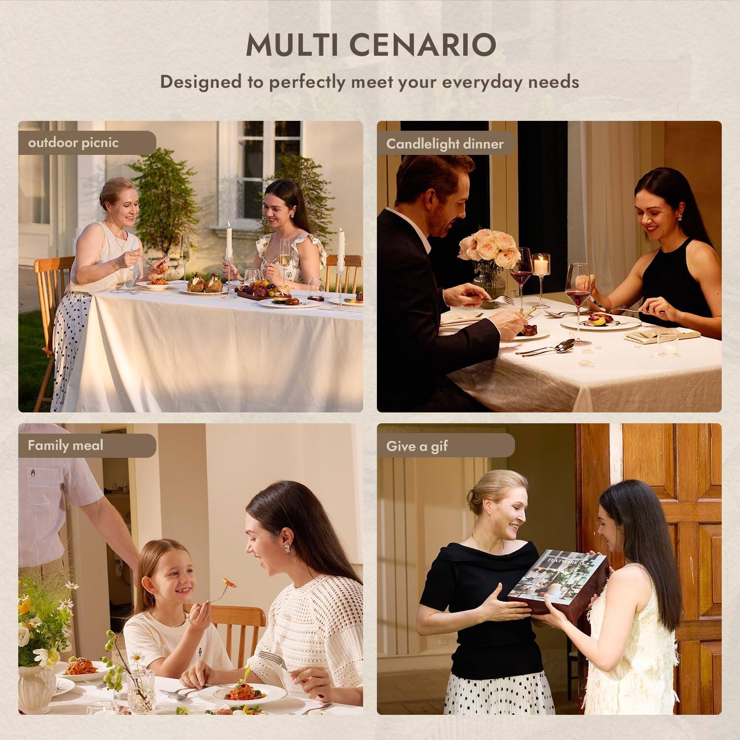 MULTI CENARIO  
Designed to perfectly meet your everyday needs

- outdoor picnic
- Candlelight dinner
- Family meal
- Give a gift