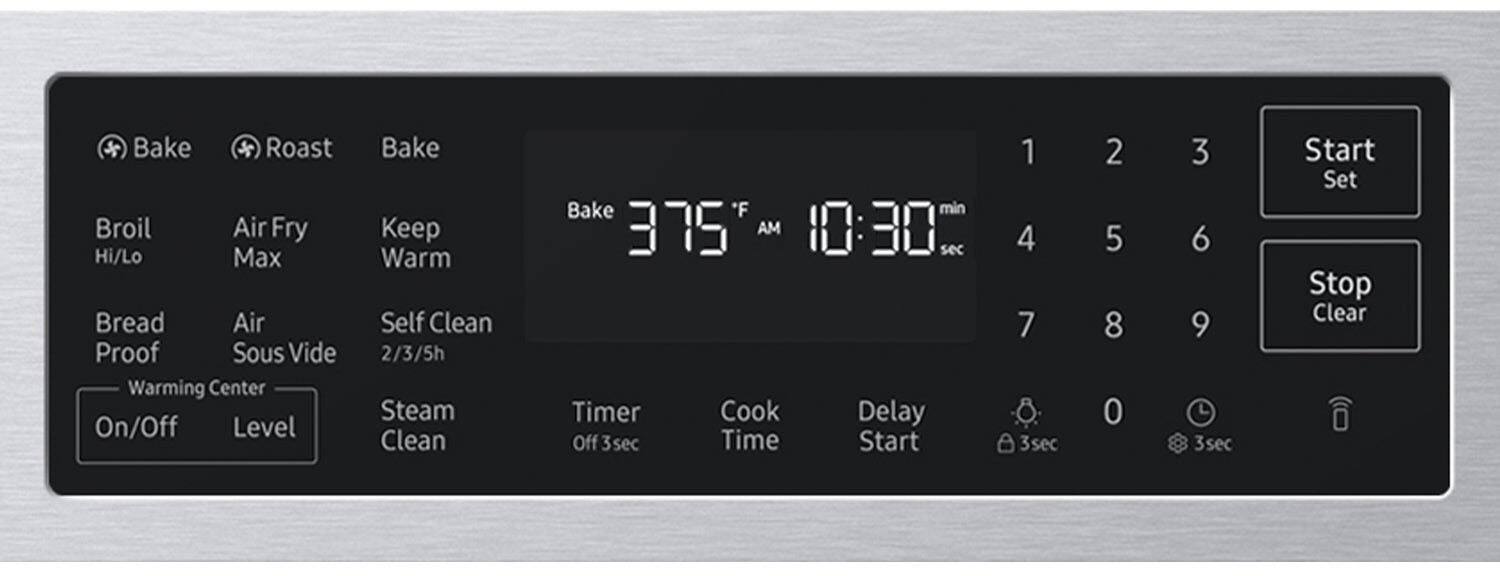 - Bake
- Roast
- Broil Hi/Lo
- Air Fry Max
- Keep Warm
- Bread Proof
- Air Sous Vide
- Self Clean 2/3/5h
- Warming Center
- On/Off
- Level
- Steam Clean
- Timer Off 3sec
- Cook Time
- Delay Start
- Start Set
- Stop Clear

- Bake 375°F
- 10:30 AM
- 3sec Timer
- 3sec Time Start
- 1 2 3
- 4 5 6
- 7 8 9
- 0