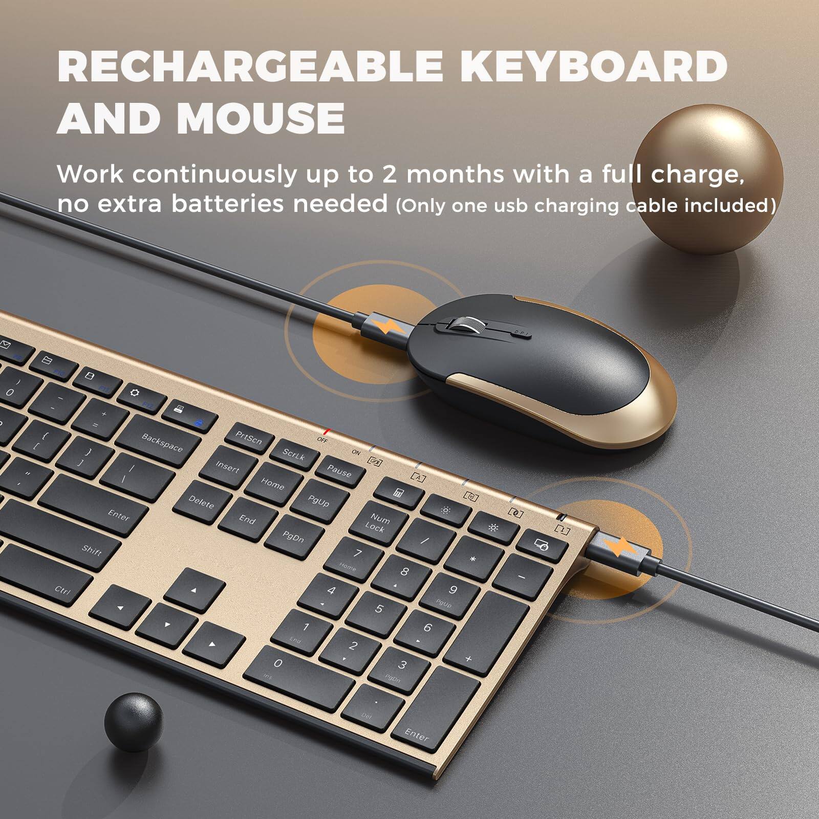 RECHARGEABLE KEYBOARD AND MOUSE

Work continuously up to 2 months with a full charge, no extra batteries needed (Only one usb charging cable included)