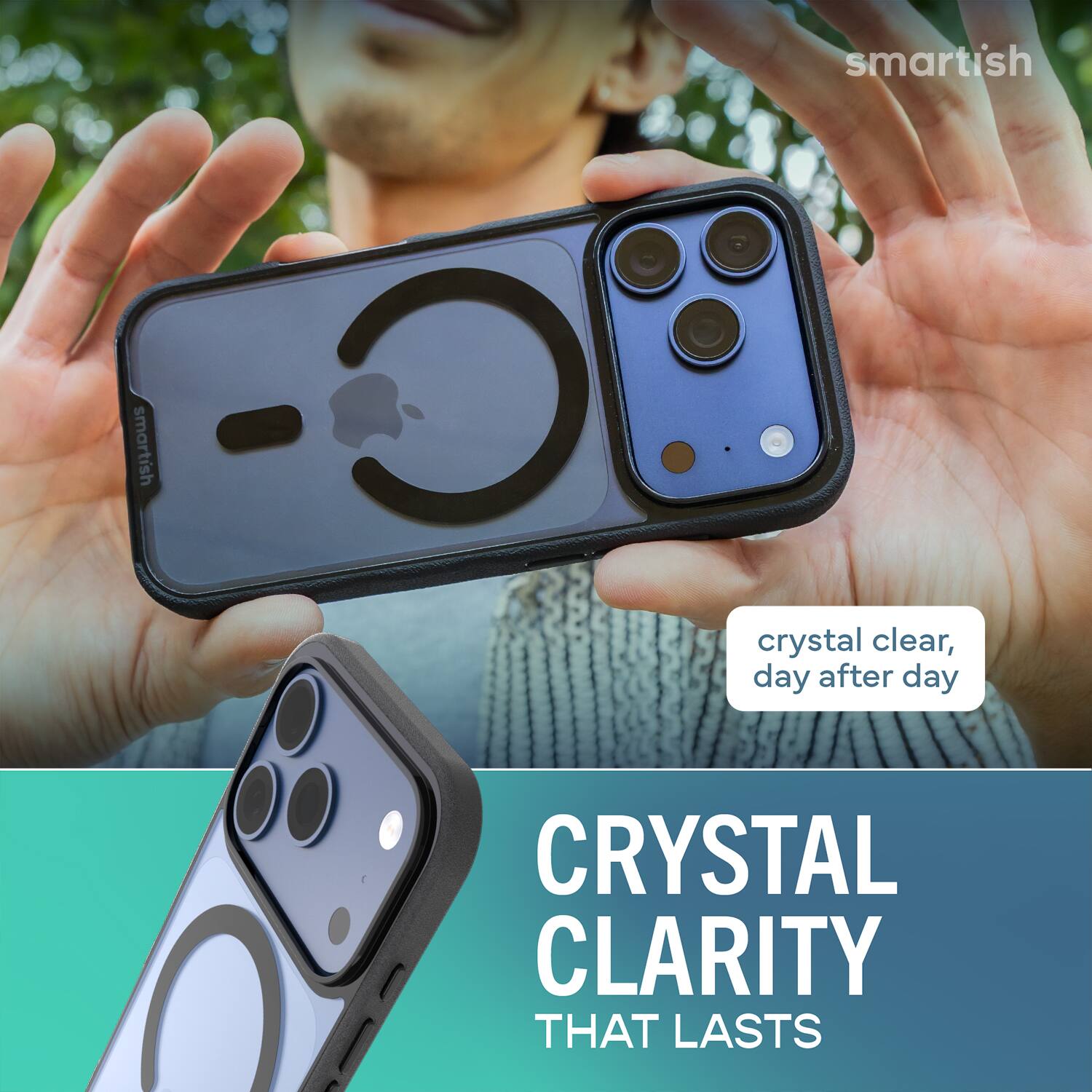 smartish smartish crystal clear, day after day  
CRYSTAL CLARITY THAT LASTS