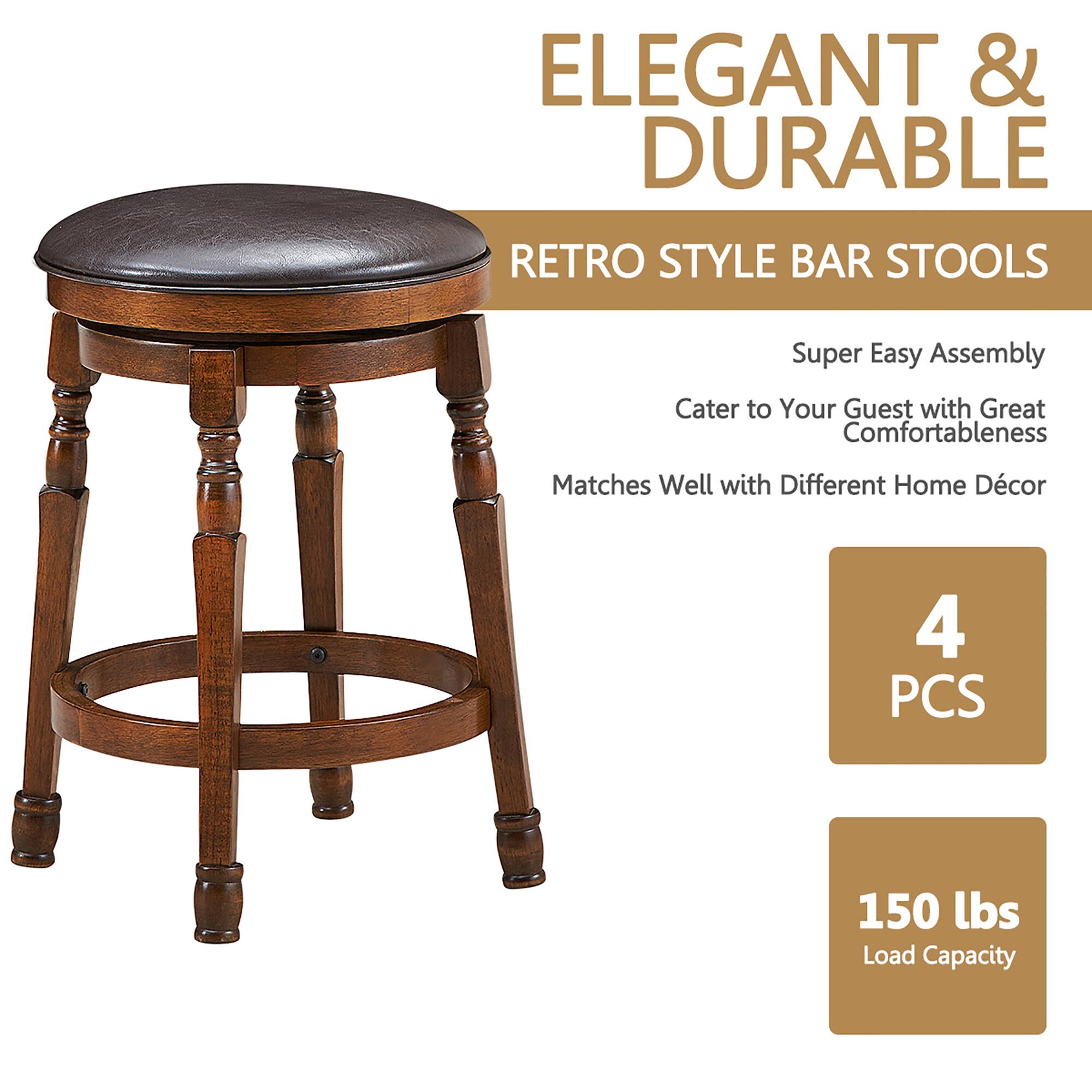 ELEGANT & DURABLE  
RETRO STYLE BAR STOOLS  

Super Easy Assembly  
Cater to Your Guest with Great Comfortableness  
Matches Well with Different Home Décor  

4 PCS  

150 lbs Load Capacity