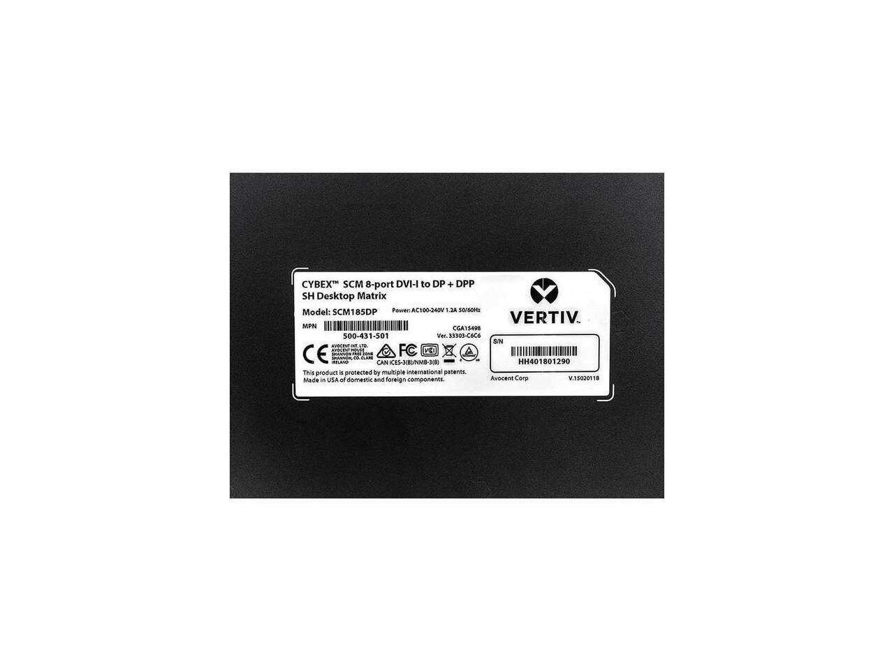 CYBEX SCM 8-port DVI-I to DP + DPP SH Desktop Matrix  
Model: SCM185DP  
Power: AC100-240V 1.28A 50/60Hz  

VERTIV  
MPN: CGA15498  
500-431-501  
Ver. 33301-C6C6  
S/N: HH401801290  

This product is protected by multiple international patents.  
Made in USA of domestic and foreign components.  
Avocent Corp  
V.130201