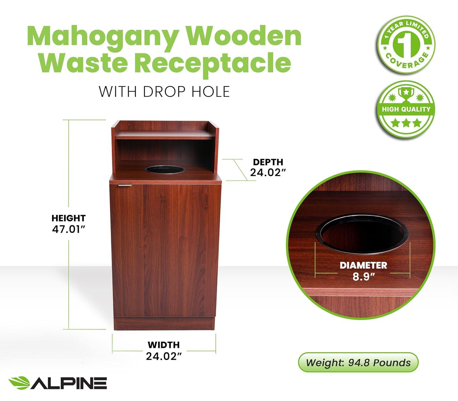 Mahogany Wooden Waste Receptacle WITH DROP HOLE

1 YEAR LIMITED COVERAGE

HIGH QUALITY

DEPTH 24.02"
HEIGHT 47.01"
DIAMETER 8.9"
WIDTH 24.02"

Weight: 94.8 Pounds