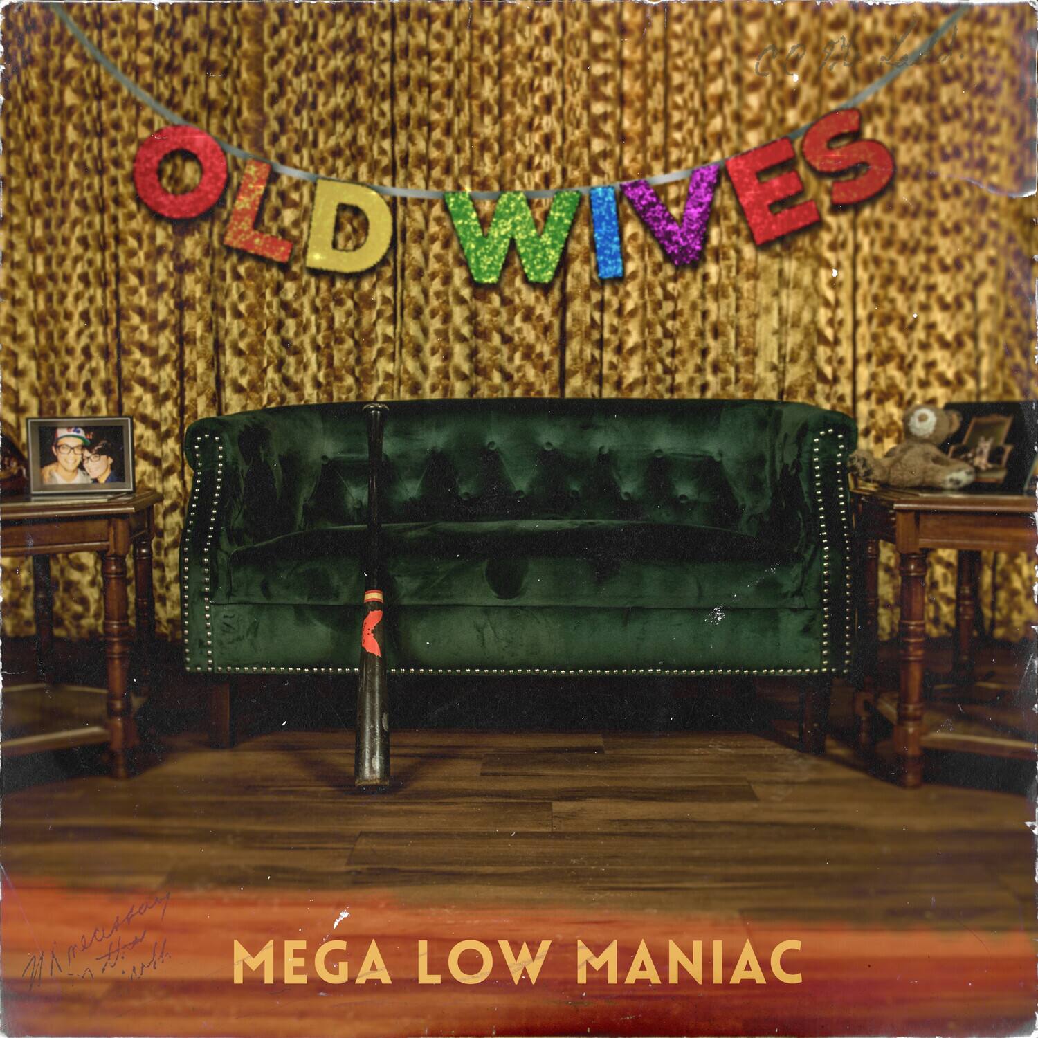 OLD WIVES

MEGA LOW MANIAC
