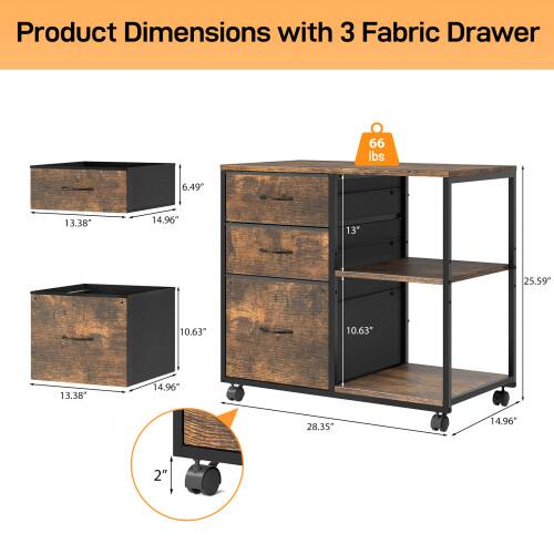 Product Dimensions with 3 Fabric Drawer

- 6.49" (height)
- 13.38" (width)
- 14.96" (depth)
- 10.63" (height)
- 13" (width)
- 25.59" (depth)
- 10.63" (height)
- 13.38" (width)
- 14.96" (depth)
- 28.35" (width)
- 14.96" (depth)
- 2" (wheel height)

Weight: 66 lbs